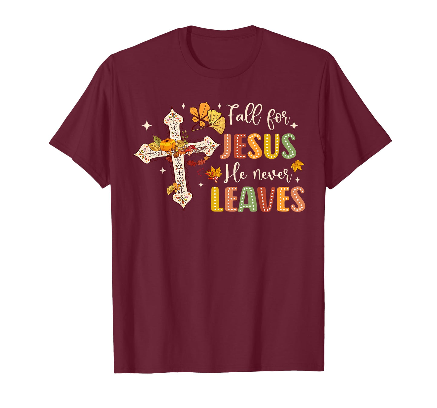 Fall For Jesus He Never Leaves Fall God Jesus Bible Verse T-Shirt