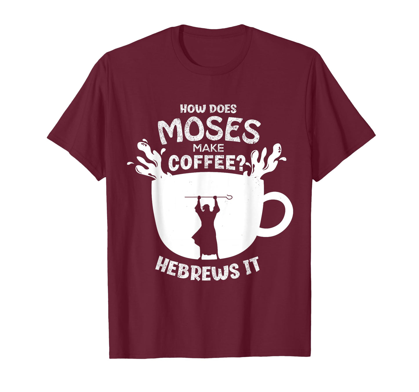 How Does Moses Make Coffee? Hebrews It Christian Humor T-Shirt