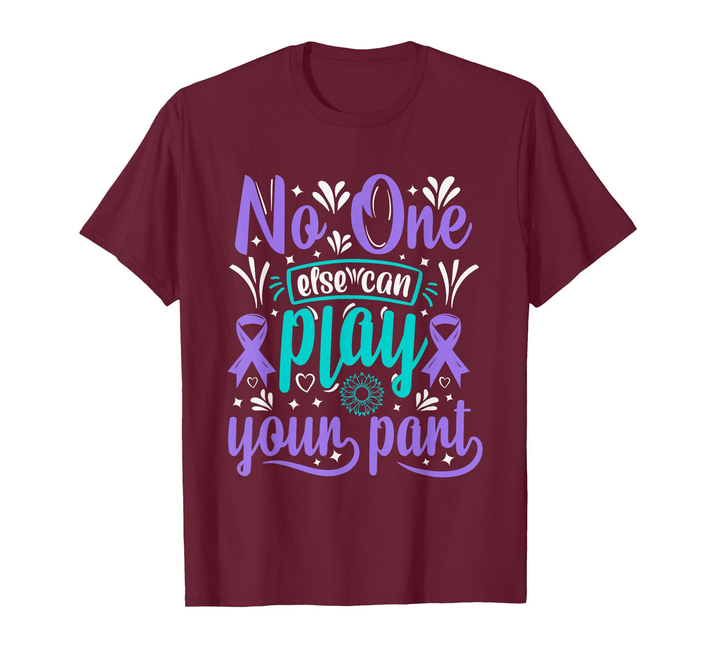 No One Can Ever Play Your Part Suicide Prevention Awareness T-Shirt