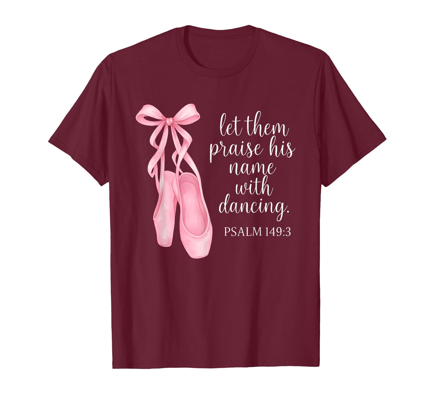 Let Them Praise His Name With Dancing Psalm 149:3 Ballet T-Shirt