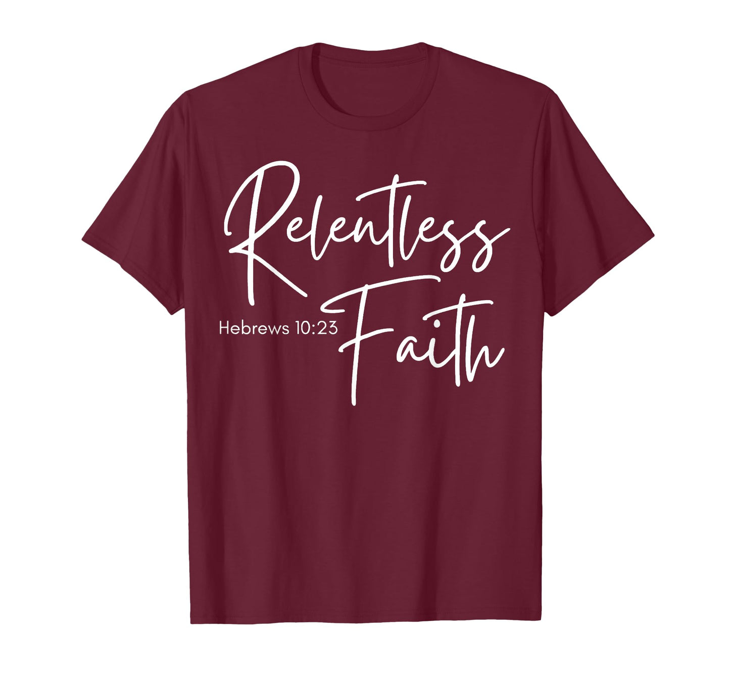 Relentless Faith Hebrews 10-23 Women's Bible Scripture T-Shirt