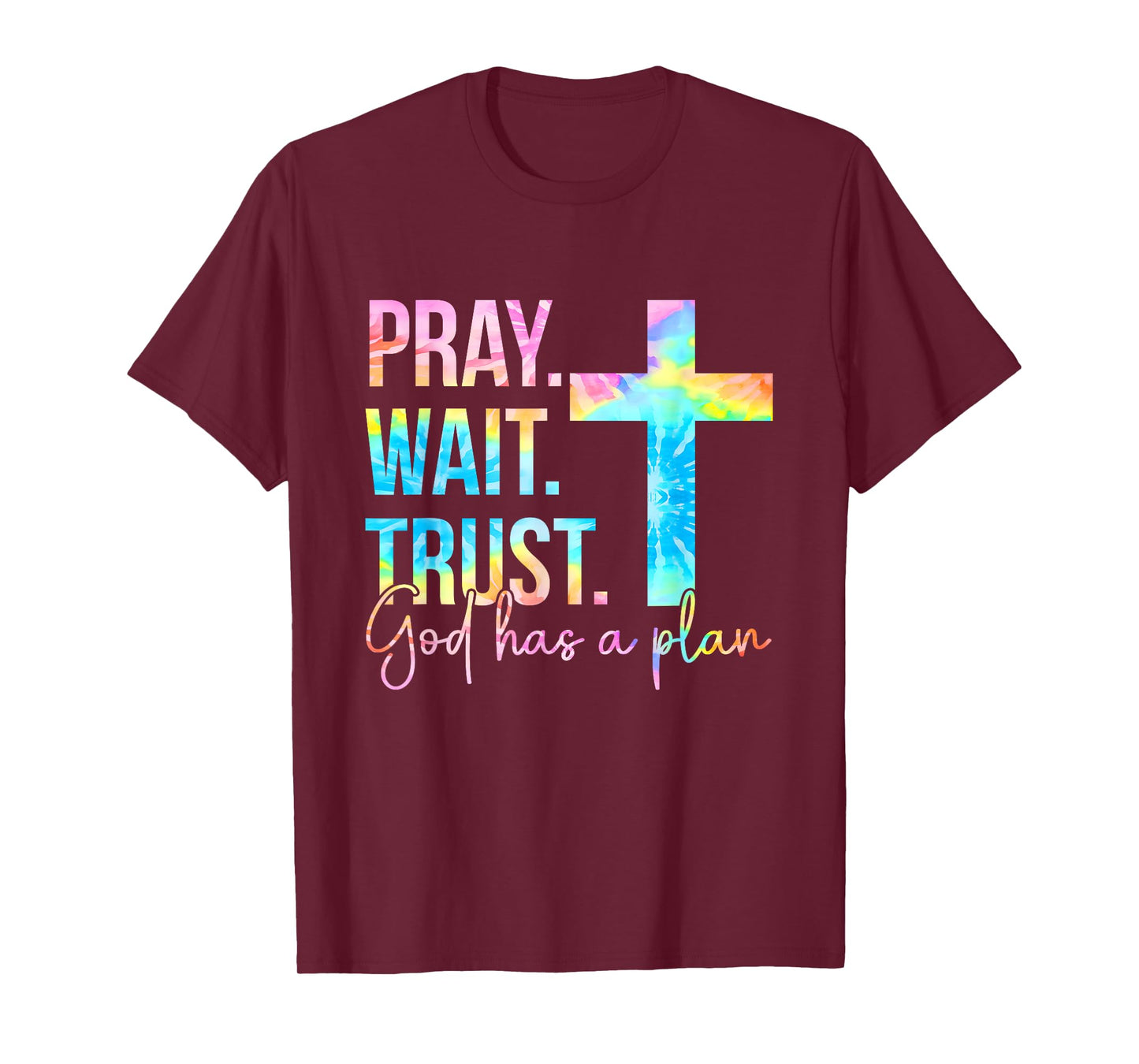 Pray Wait Trust God Has A Plan Faith Religious Tie Dye T-Shirt