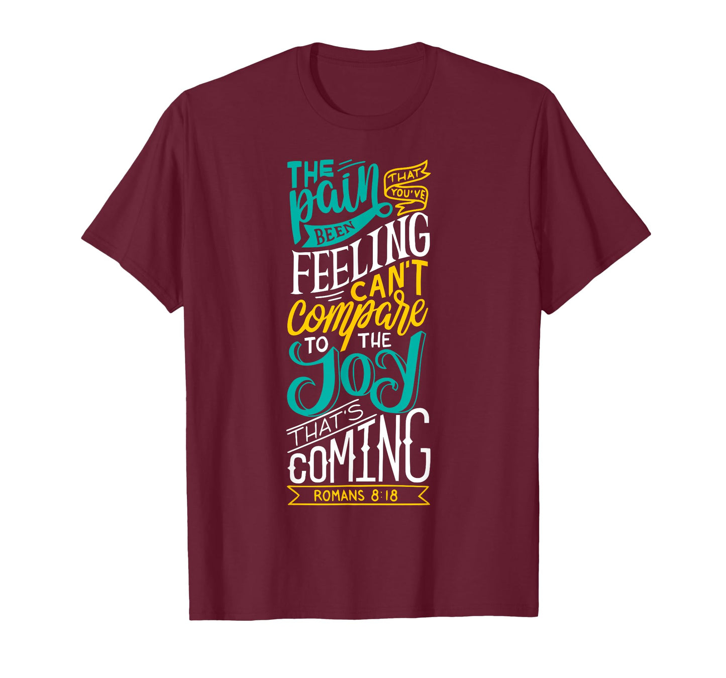 Joy Is Coming Romans 8:18 - Christian - God Lover T-Shirt