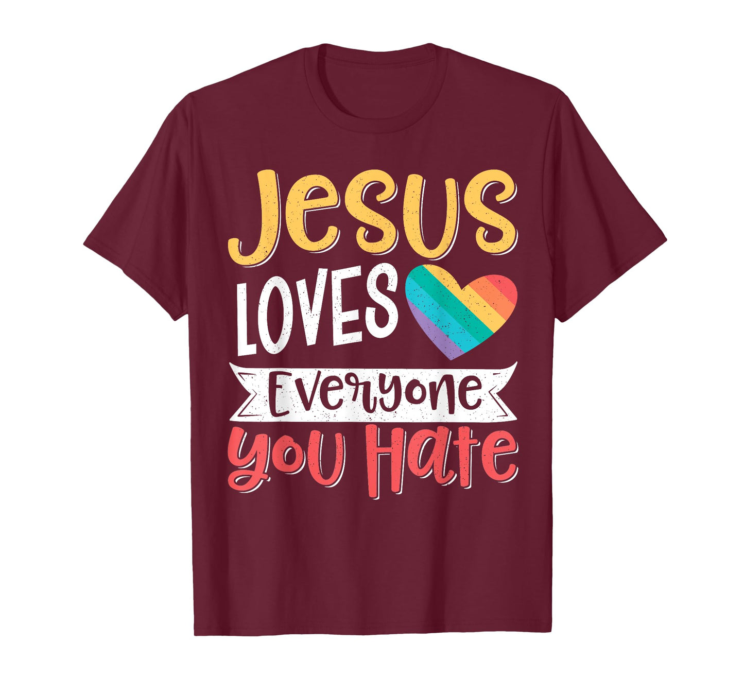 Jesus Loves Everyone You Hate T-Shirt