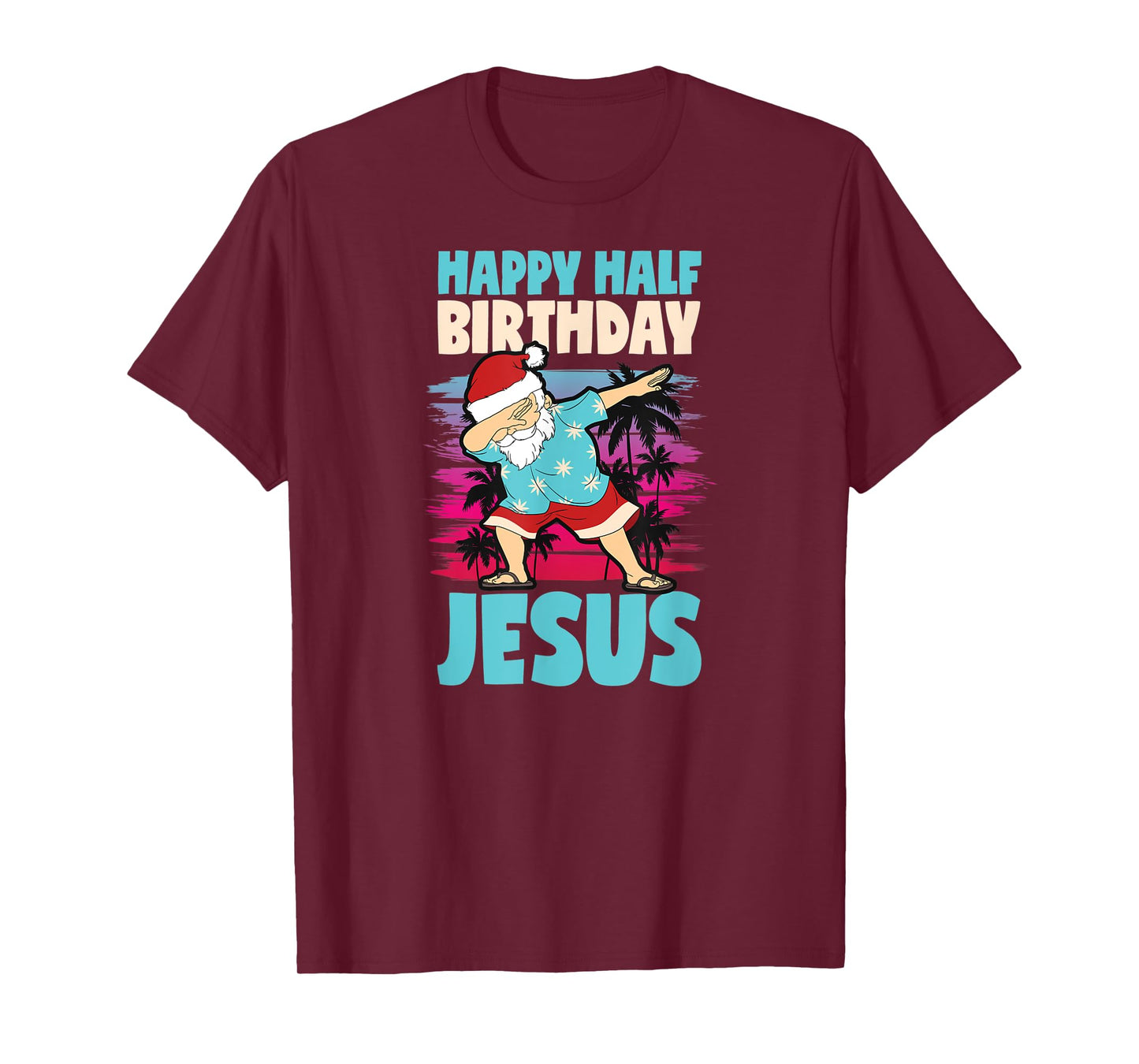 Happy Half Birthday Jesus Dabbing Santa Christmas In July T-Shirt