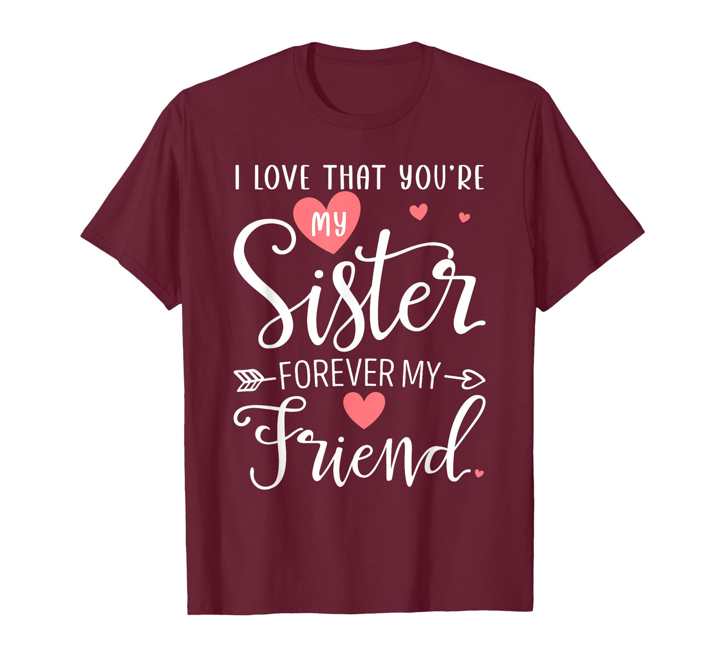 I Love That You're My Sister Always My Sis Forever My Friend T-Shirt
