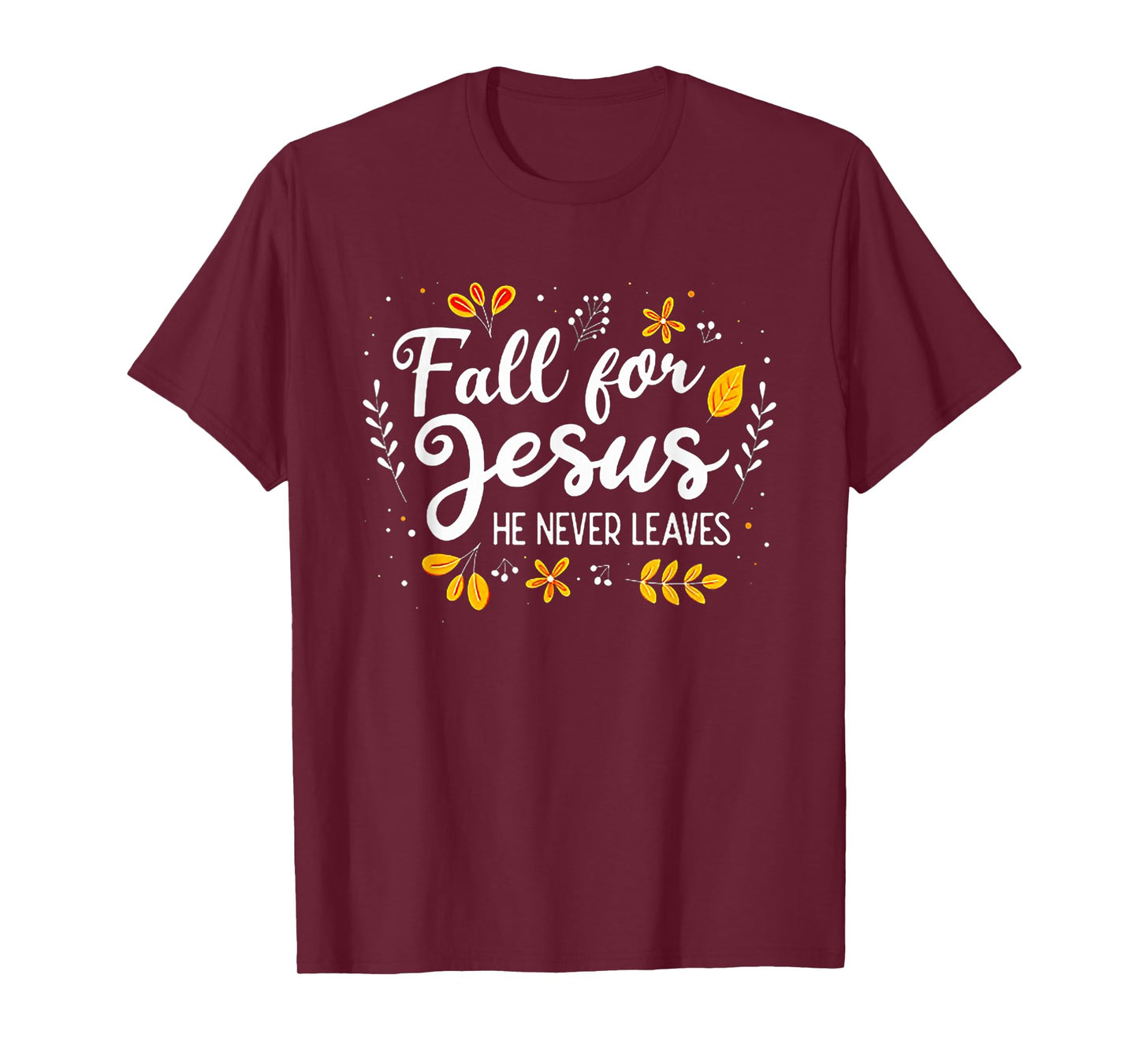 Fall For Jesus He Never Leaves Tshirt Christian Lover GIft T-Shirt
