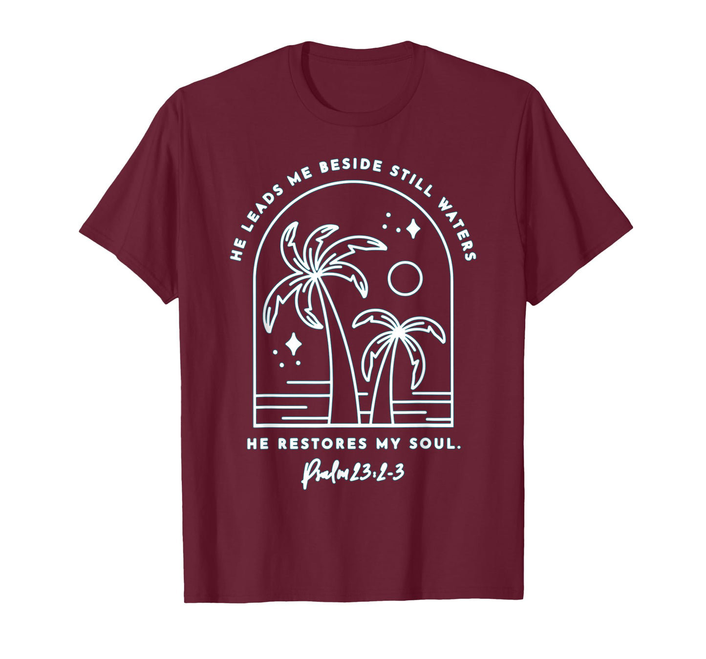 He Leads Me Beside Still Waters He Restores My Soul T-Shirt