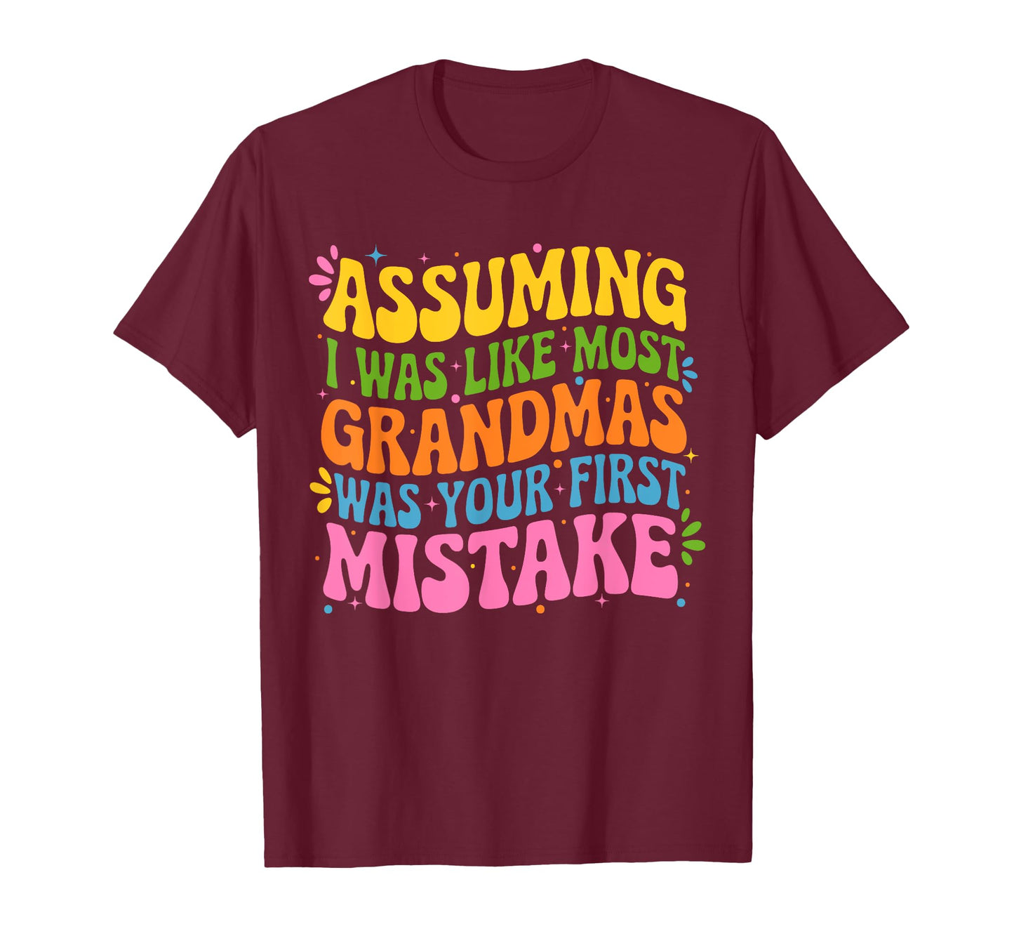Assuming I Was Like Most Grandmas Was Your First Mistake T-Shirt