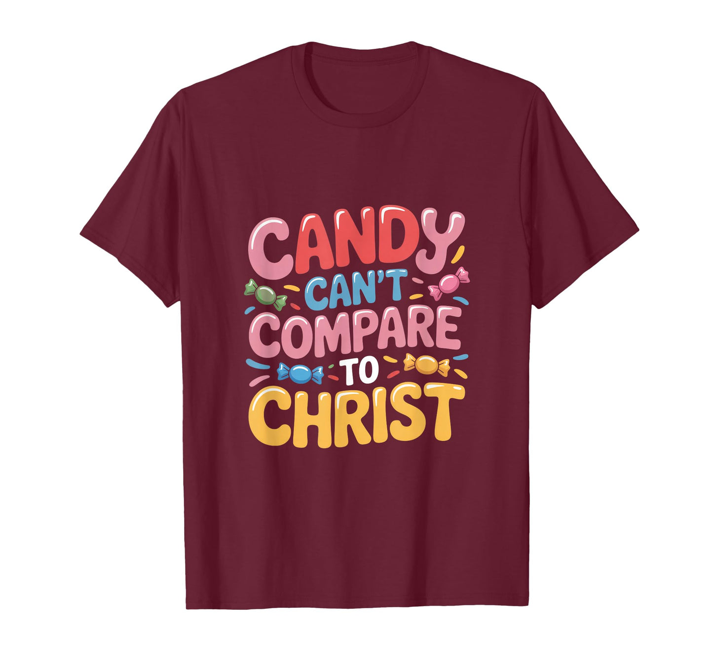 Candy Can't Compare to Christ Christian Quote T-Shirt