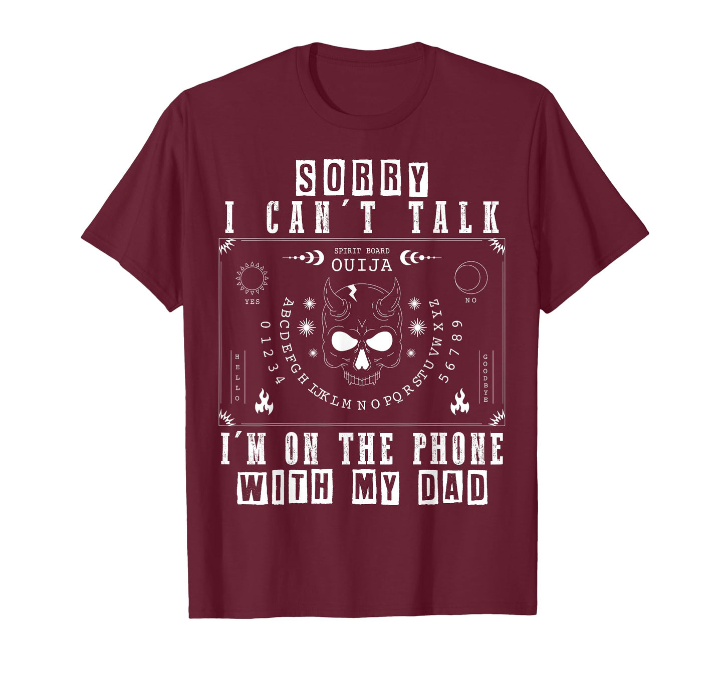 Sorry I Can’t Talk I’m On The Phone with My Dad Ouija Board T-Shirt