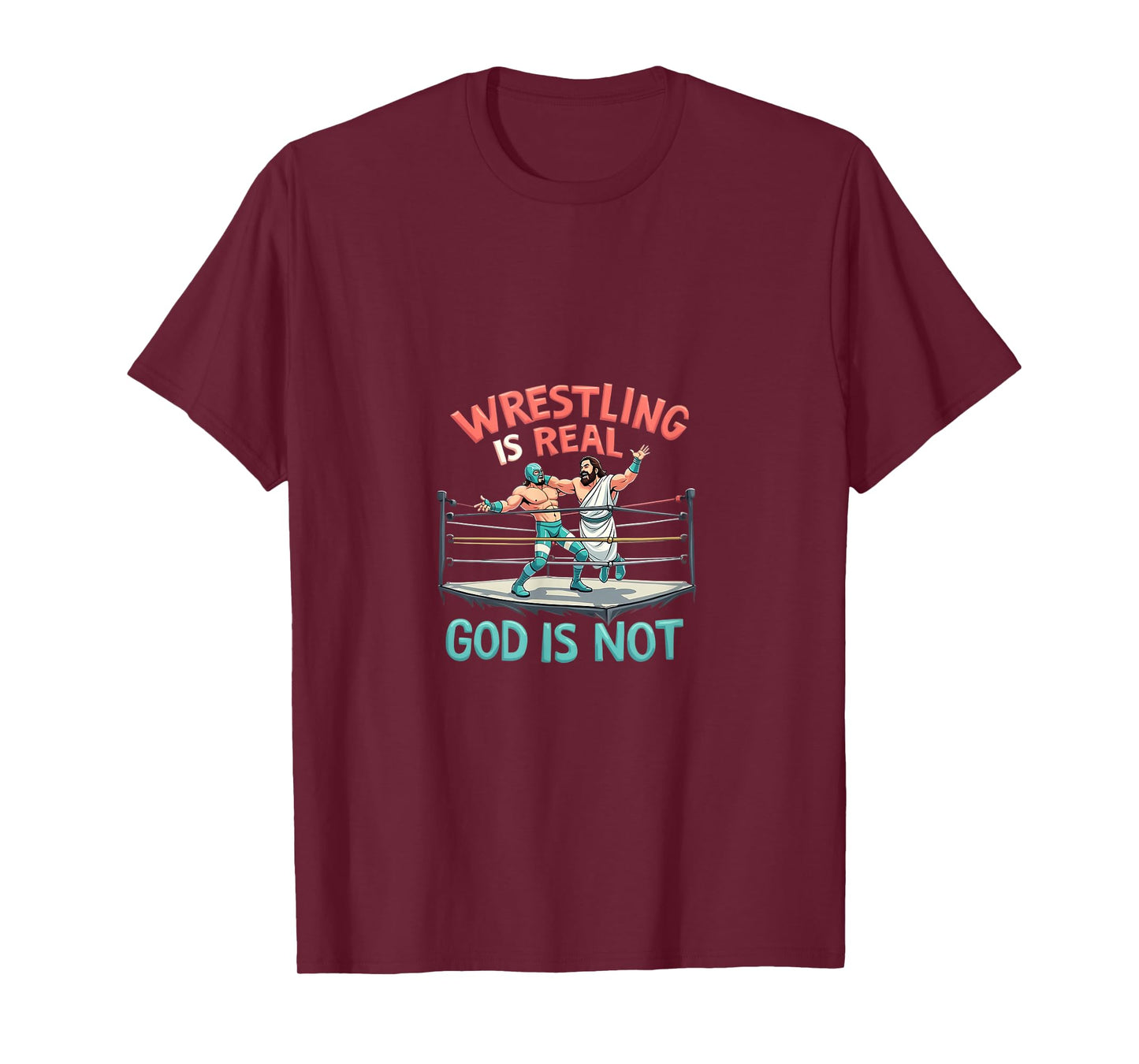 Wrestling is Real God is Not Funny Humor T-Shirt