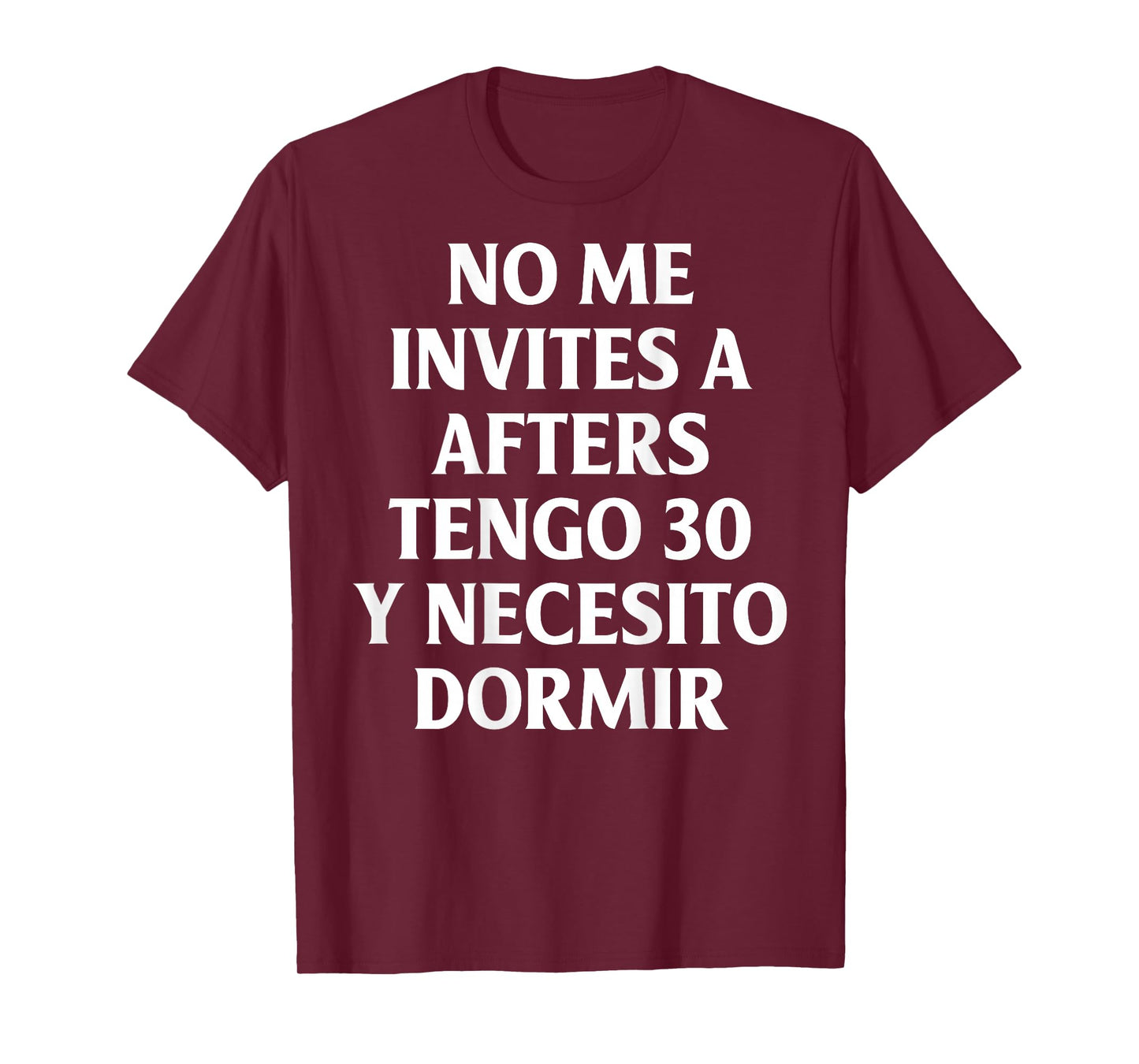 No Me Invites A Afters Tengo 30 Y Necesito Dormir Funny T-Shirt