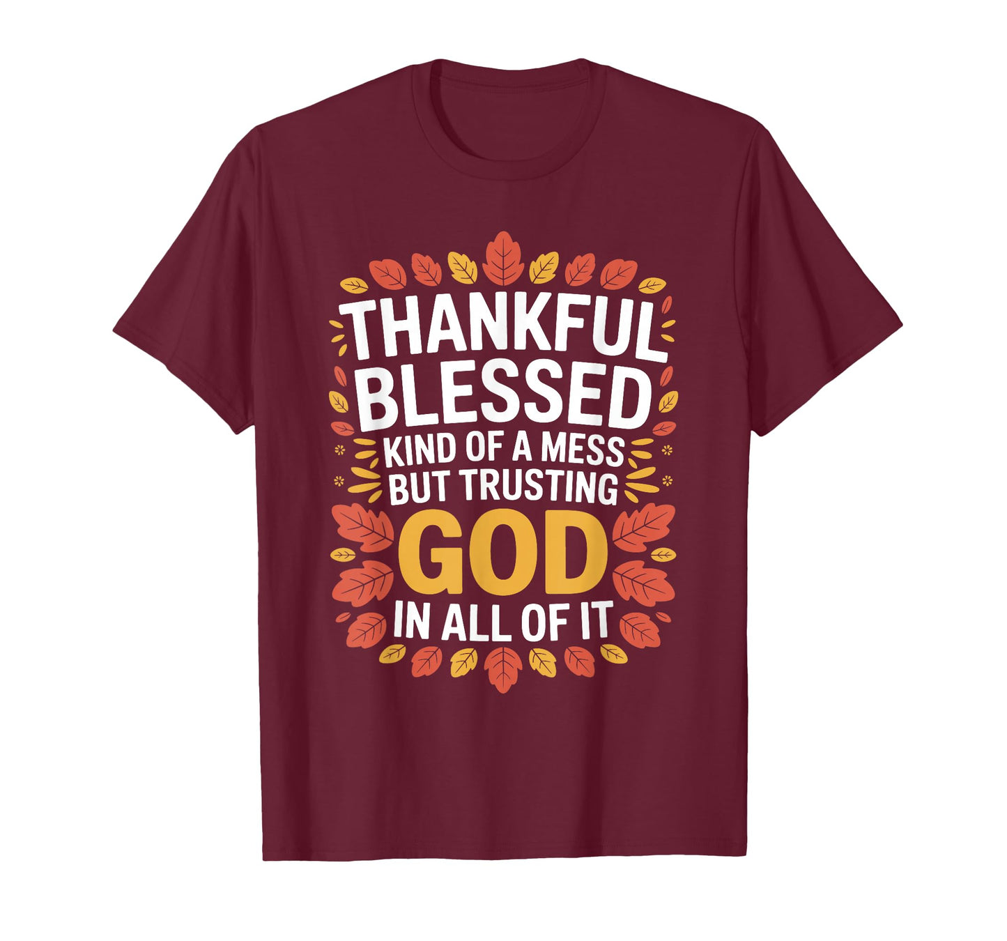 Thankful Blessed Kinda Mess Trusting God Thanksgiving Quote T-Shirt