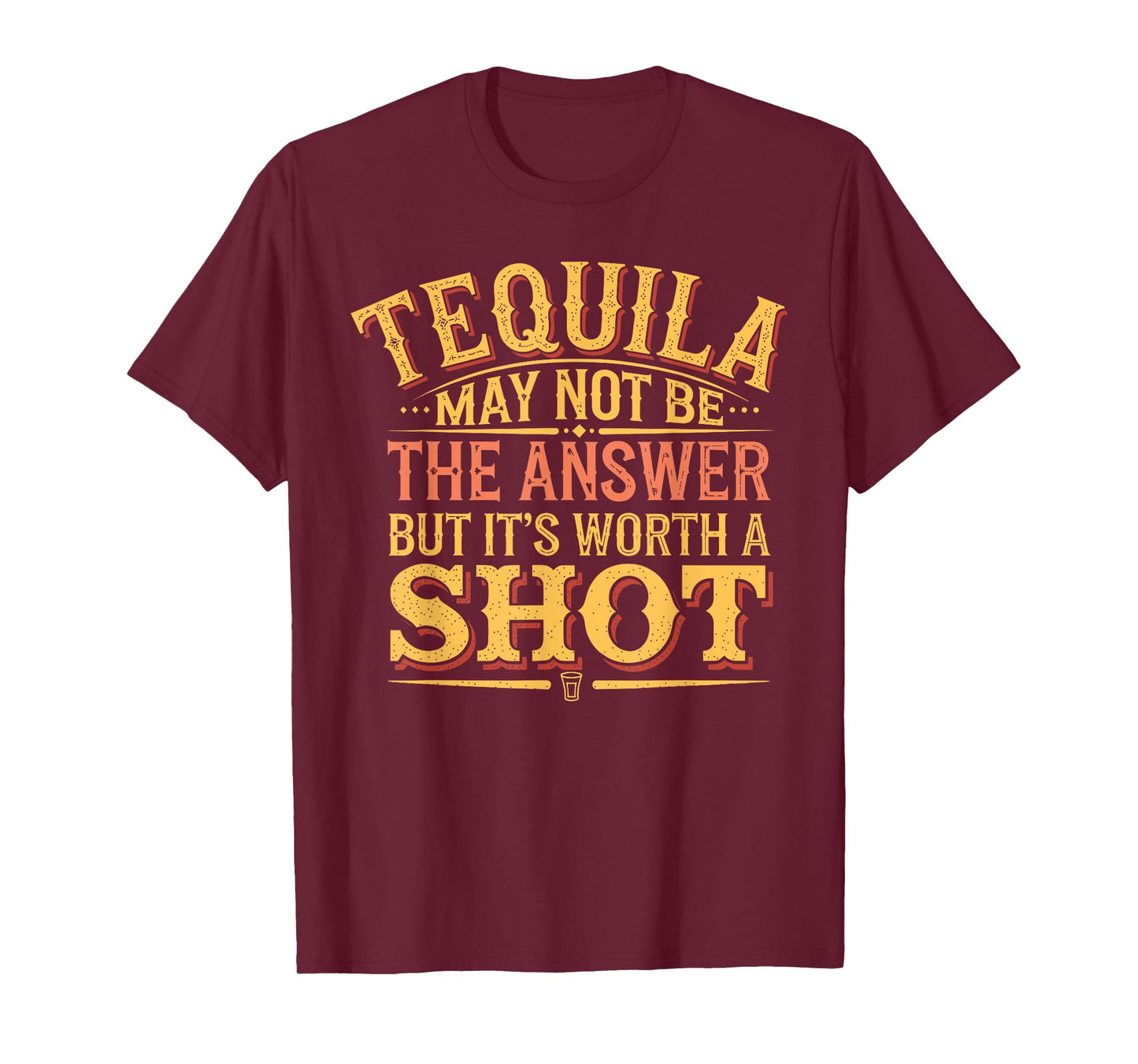 Tequila May Not Be The Answer But It's Worth A Shot T-Shirt