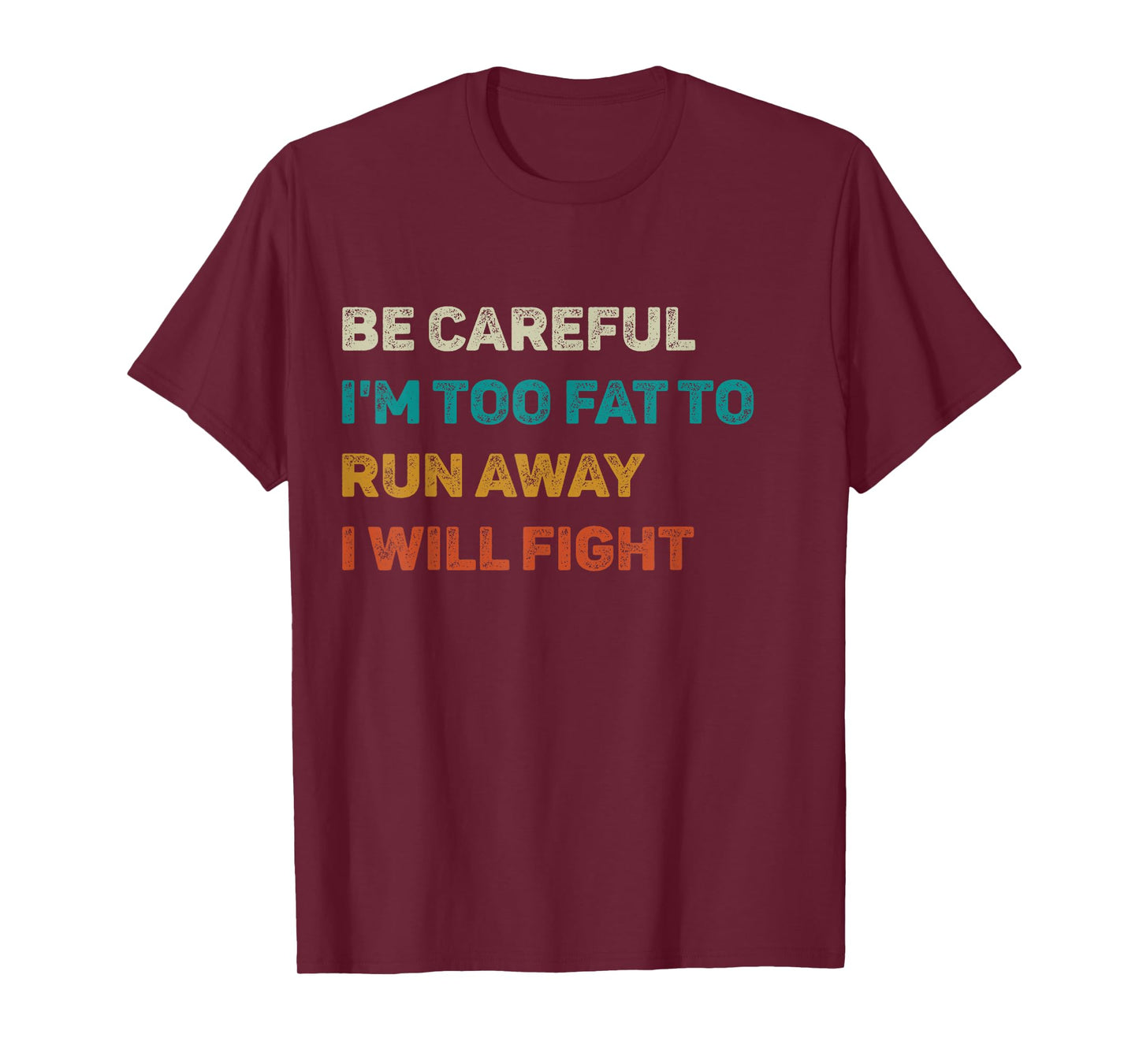 Be Careful I'm Too Fat To Run Away I Will Fight Funny T-Shirt