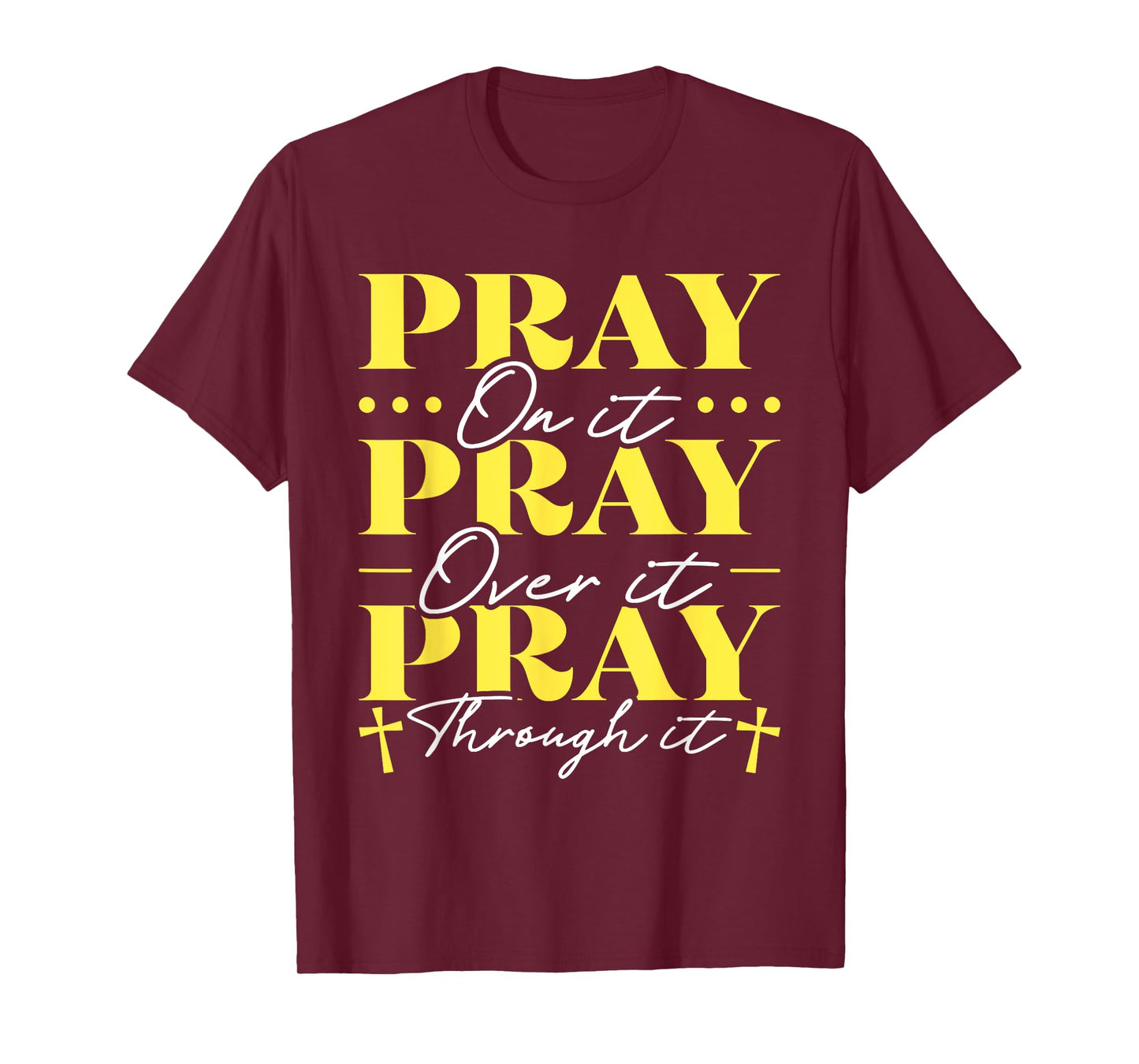 Pray On It Pray Over It Pray Through It T-Shirt