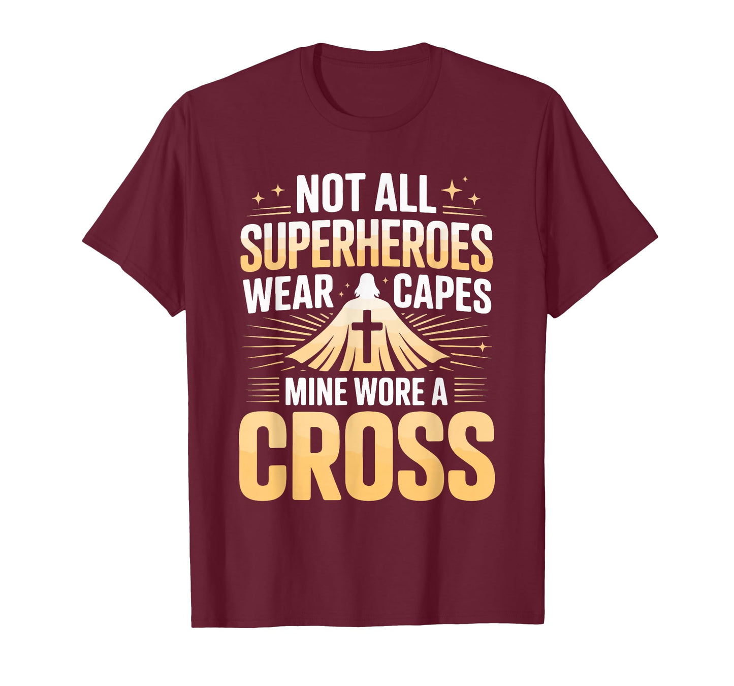 Not All Superheroes Wear Capes Mine Wore A Cross T-Shirt