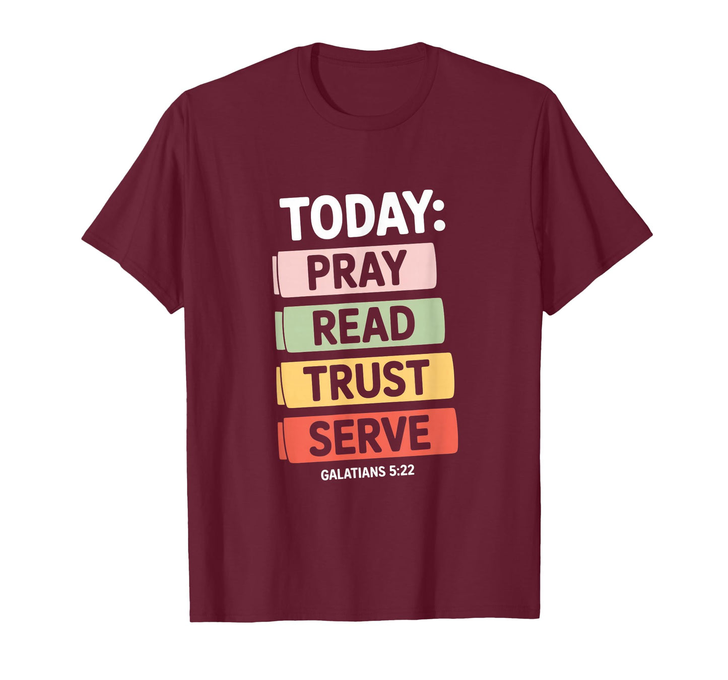 Today Pray Read Trust Serve Galatians 5 22 Verse T-Shirt