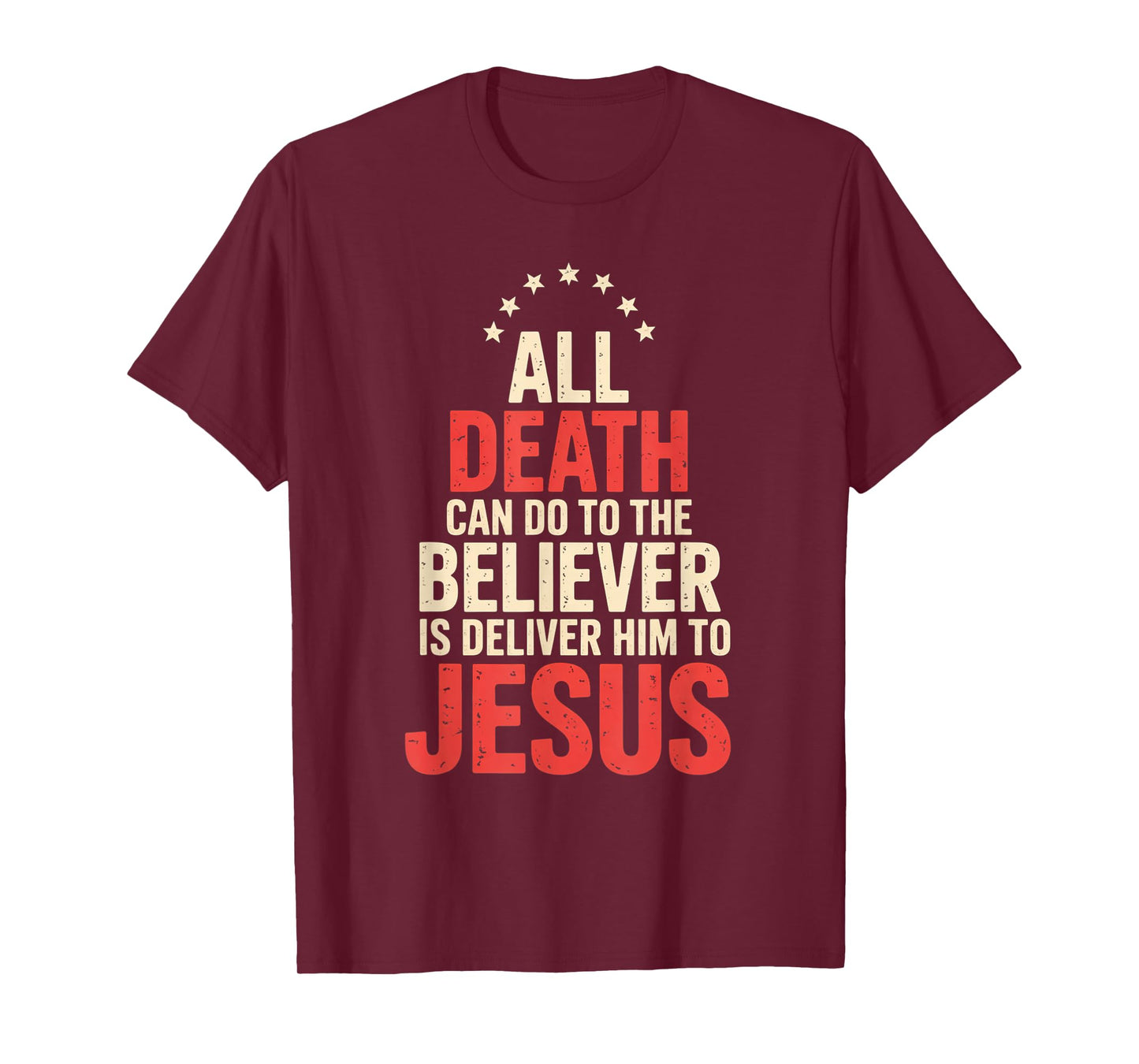 All Death Can Do to The Believer is Deliver Him to Jesus T-Shirt