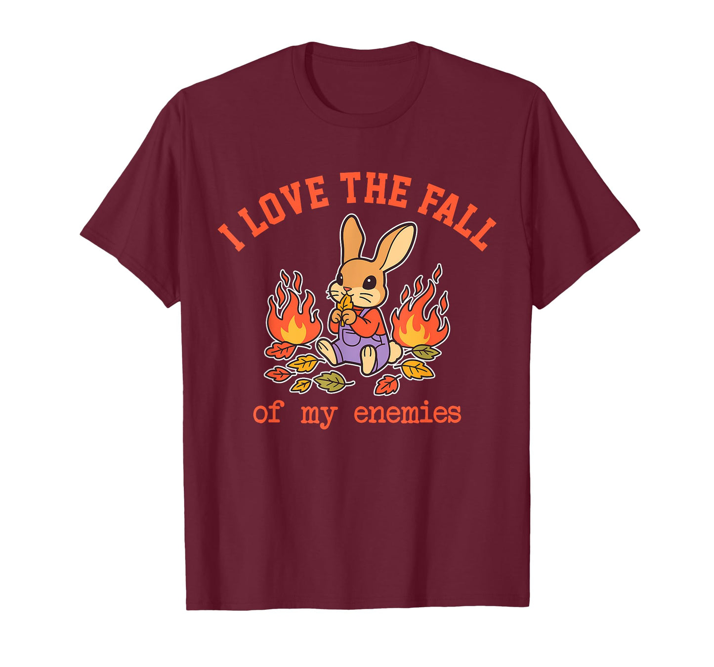 I Love The Fall of My Enemies Funny Design T-Shirt