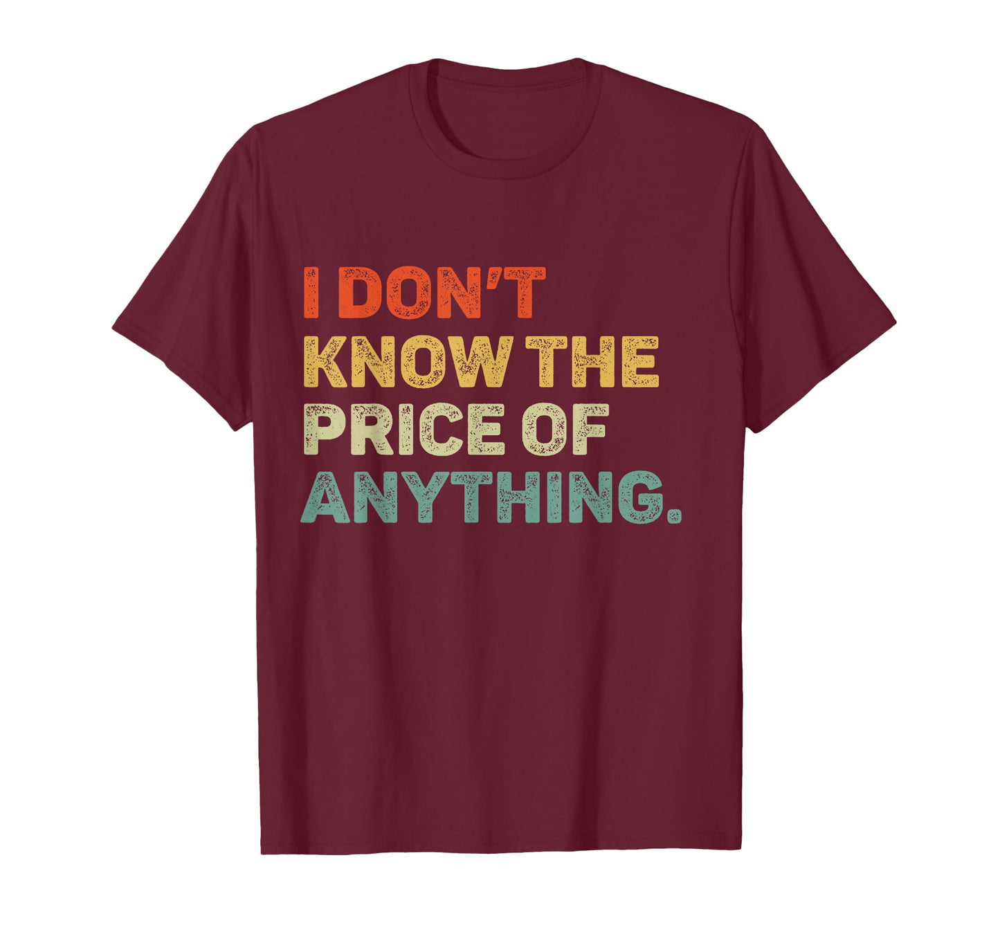 I Don't Know The Price Of Anything Funny Quote Humor T-Shirt