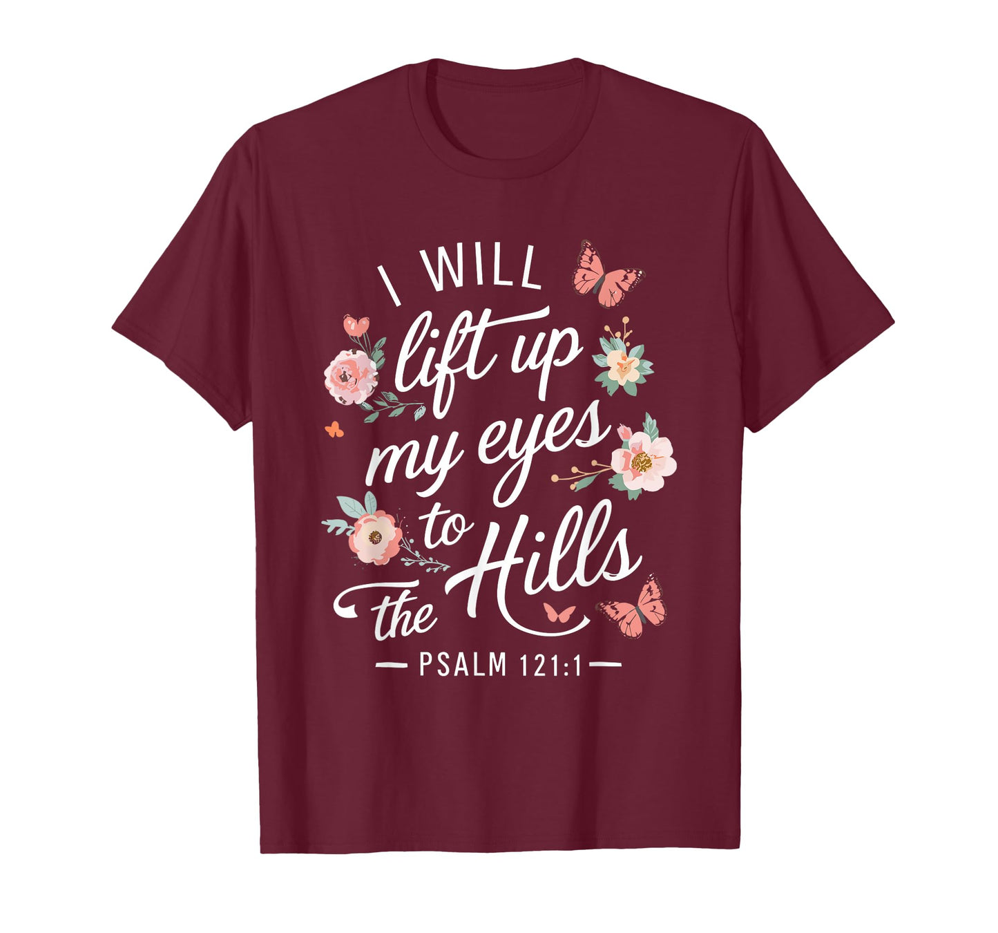 I WILL LIFT UP MY EYES TO THE HILLS | Psalms 121 :1 T-Shirt