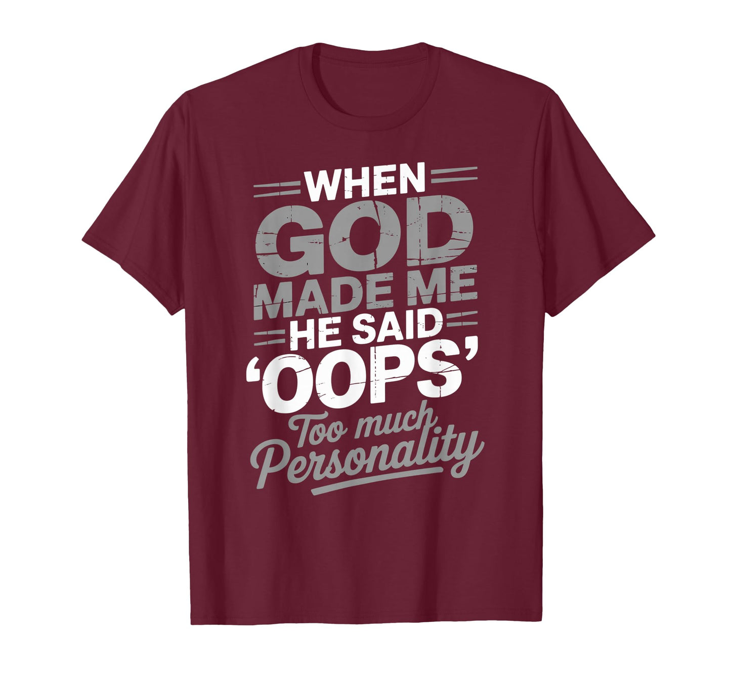 When God Made Me He Said Oops Too Much Personality T-Shirt