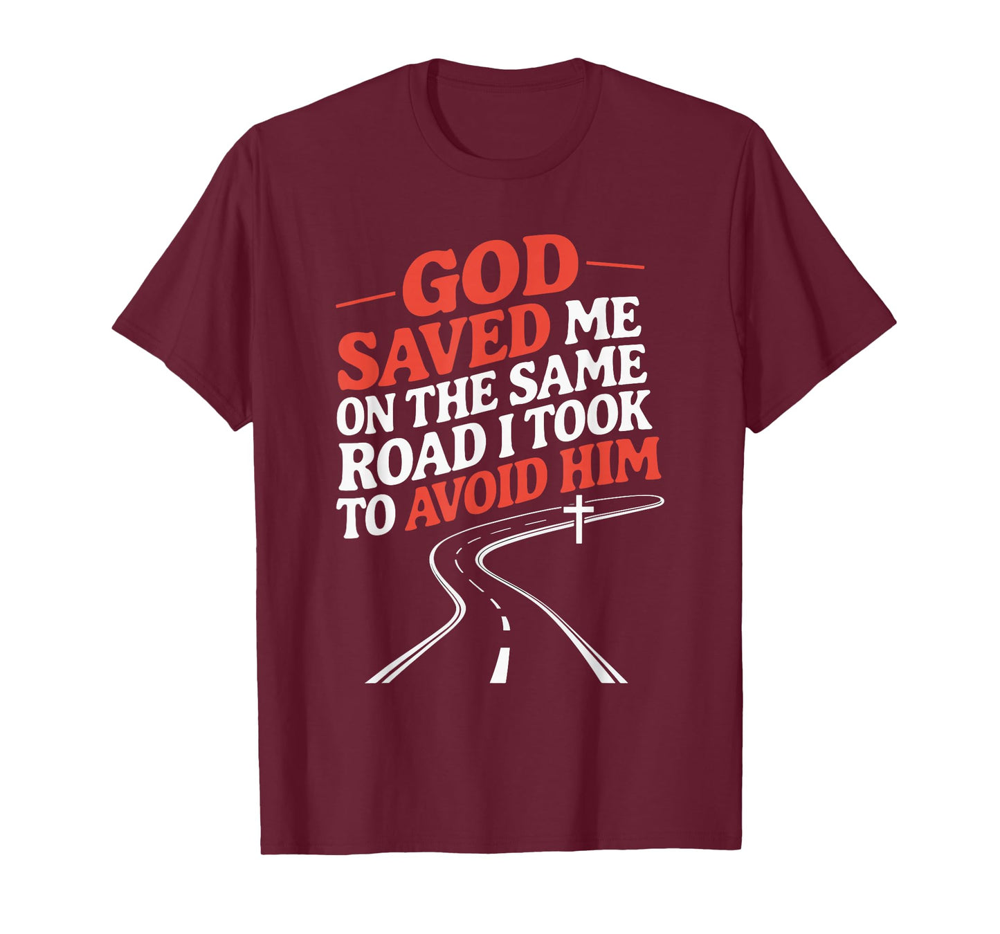 God Saved Me On The Same Road I Took To Avoid Him T-Shirt