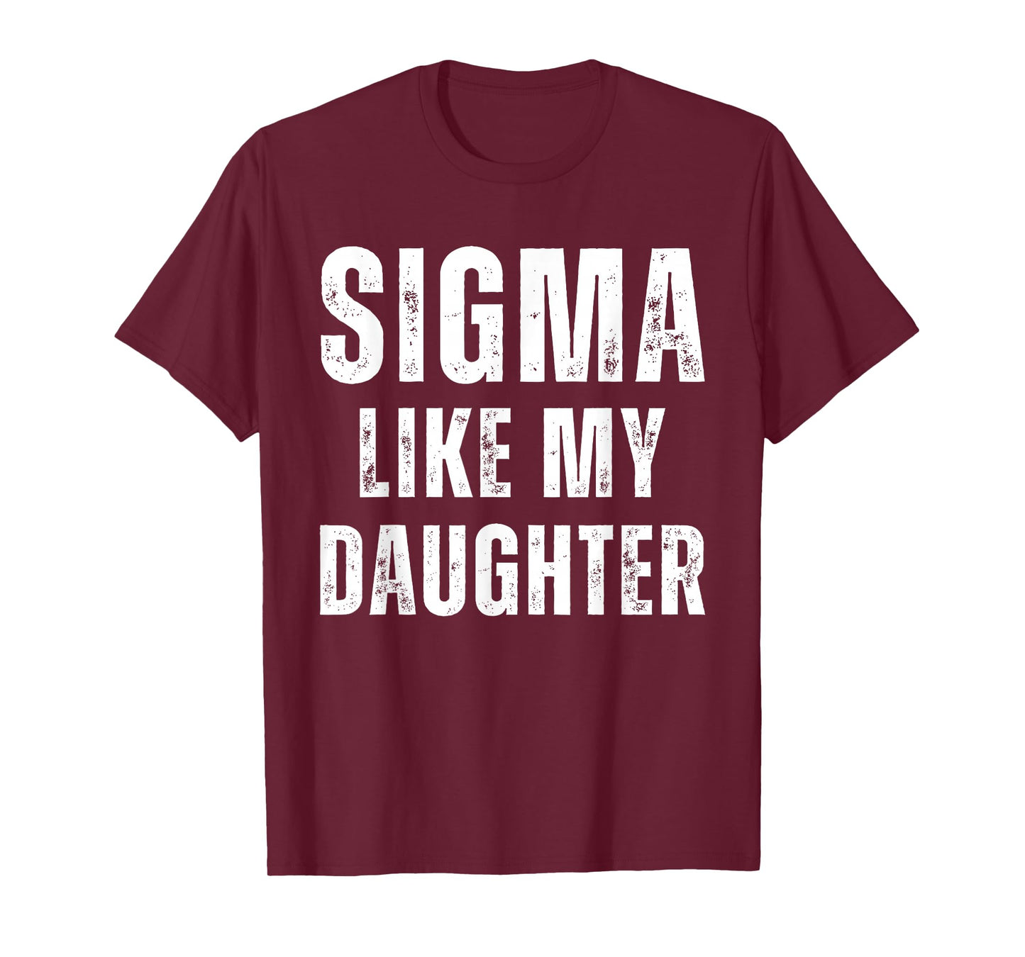 Sigma Like My Daughter Funny Dad Fathers Day Dad Joke Mens T-Shirt