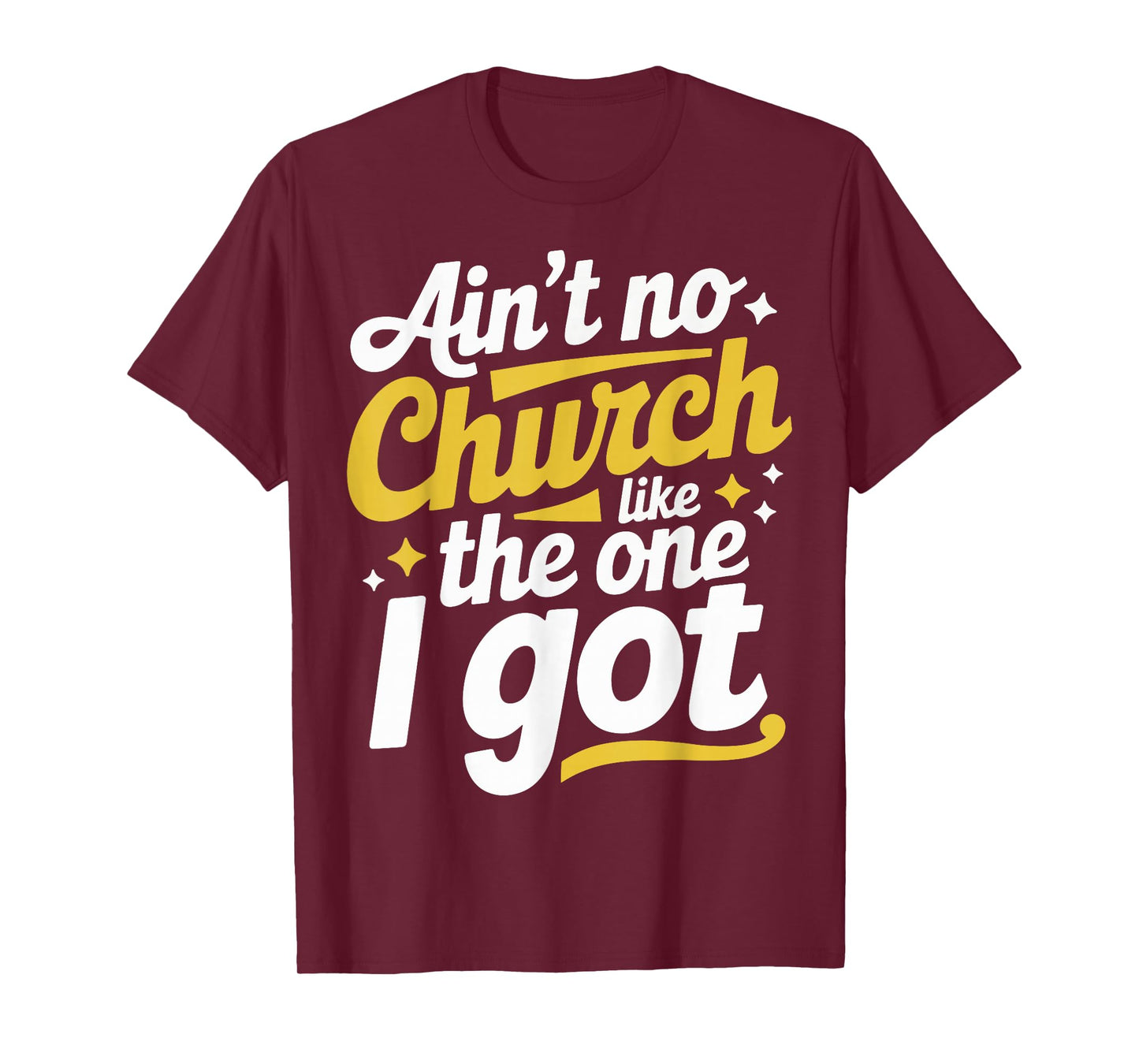 Ain't No Church Like The One I Got T-Shirt