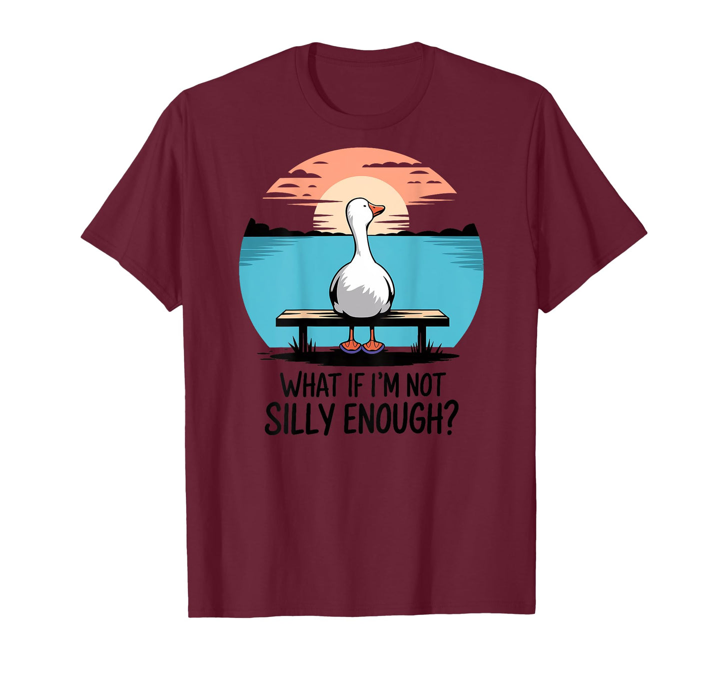 What If Im Not Silly Enough Goose Funny silly goose birthday T-Shirt