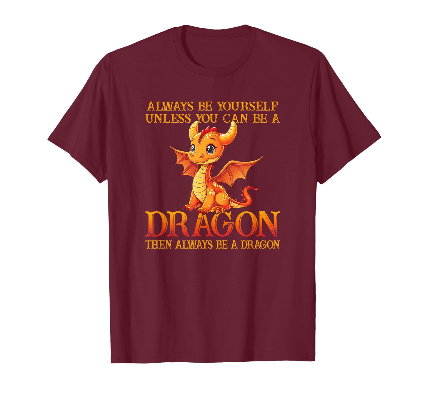 Always Be Yourself Unless You Can Be A Dragon Funny Dragon T-Shirt