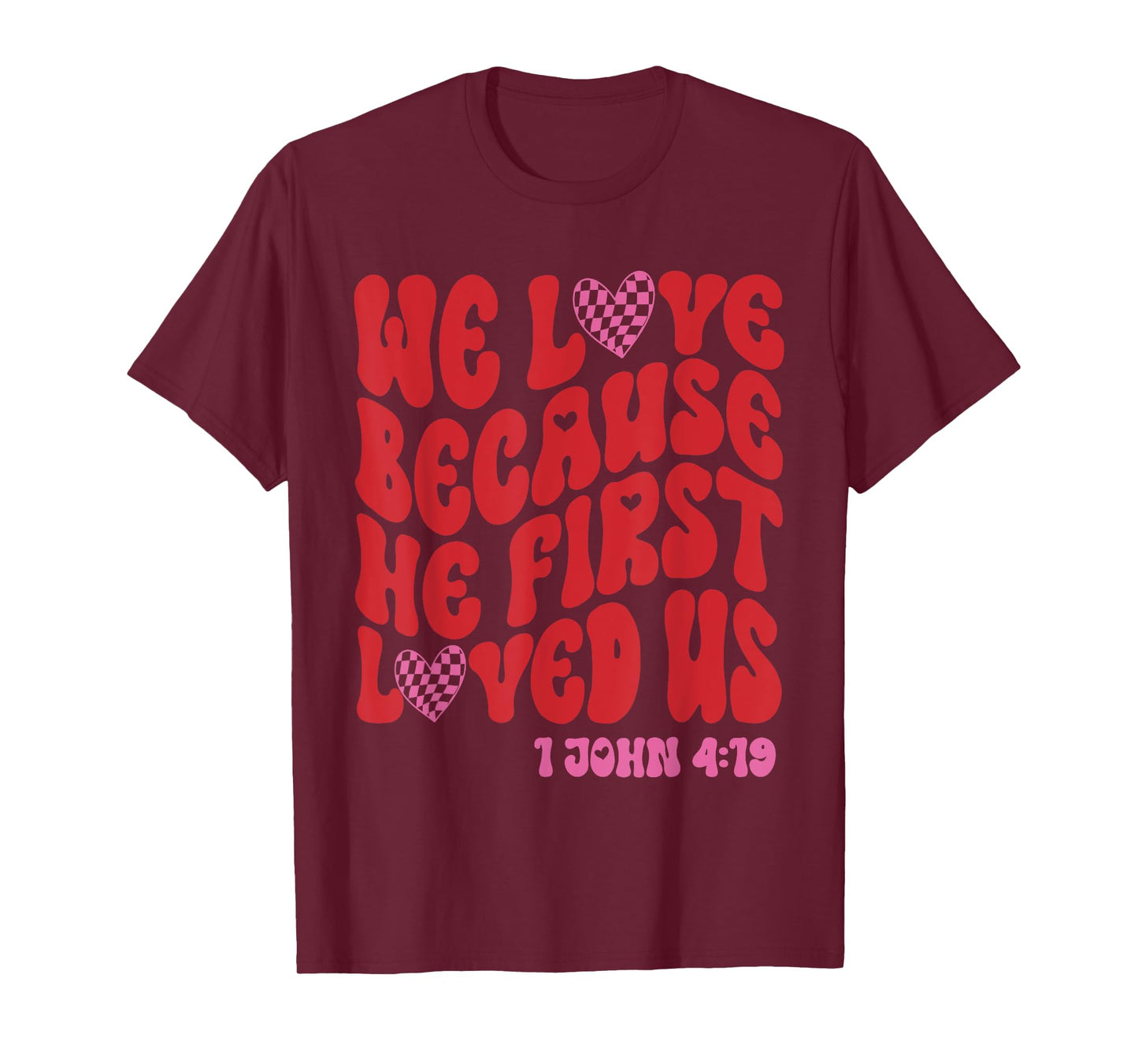 Valentine We Love Because He First Loved Us Christian Bible T-Shirt