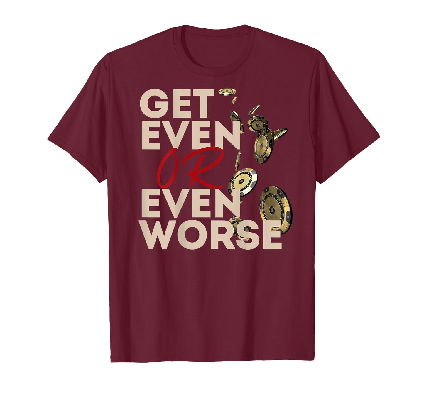 Get Even or Even Worse Gambling in Las Vegas Poker Roulette T-Shirt