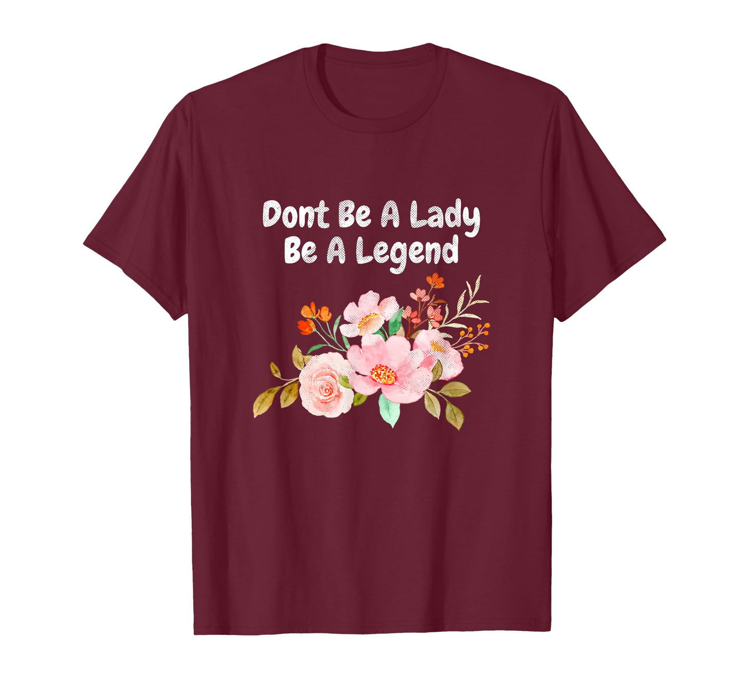 Dont Be A Lady Be A Legend Advocate Rights Woman Equality T-Shirt