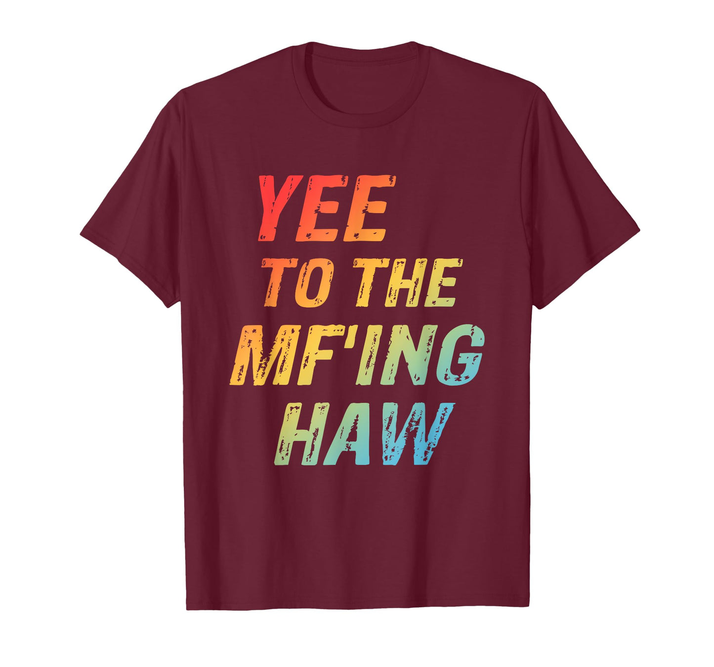 Yee To The Mf'ing Haw Funny Quote T-Shirt