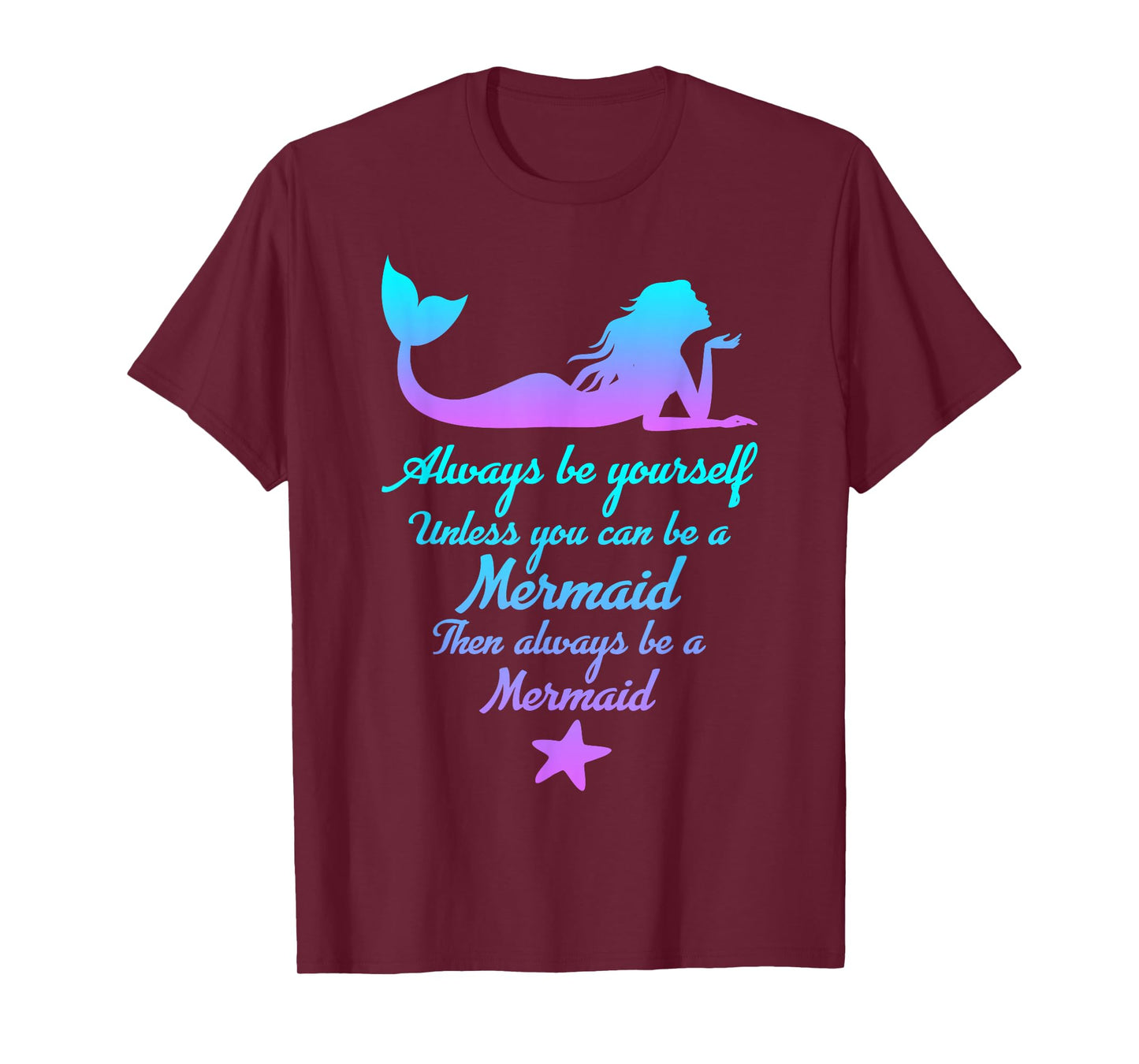 Always Be Yourself Unless You Can Be A Mermaid Funny Mermaid T-Shirt