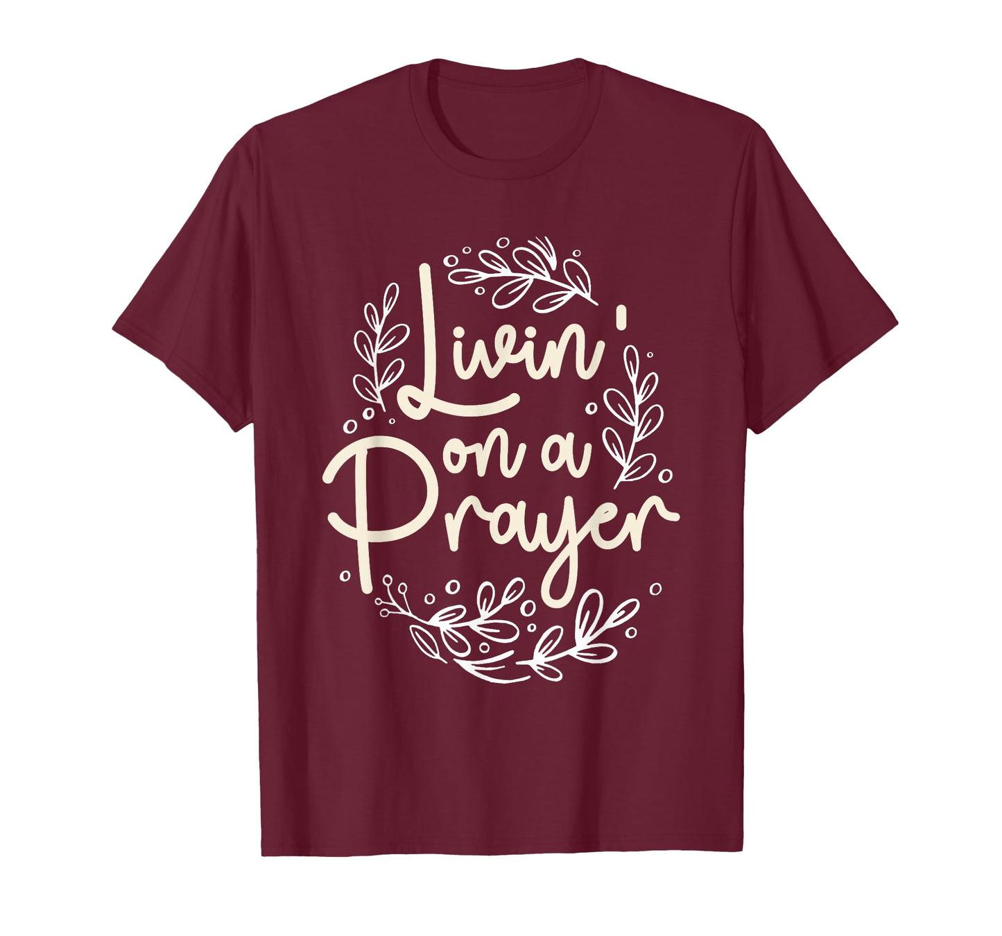 Livin' On a Prayer Inspiring Christian Quote T-Shirt