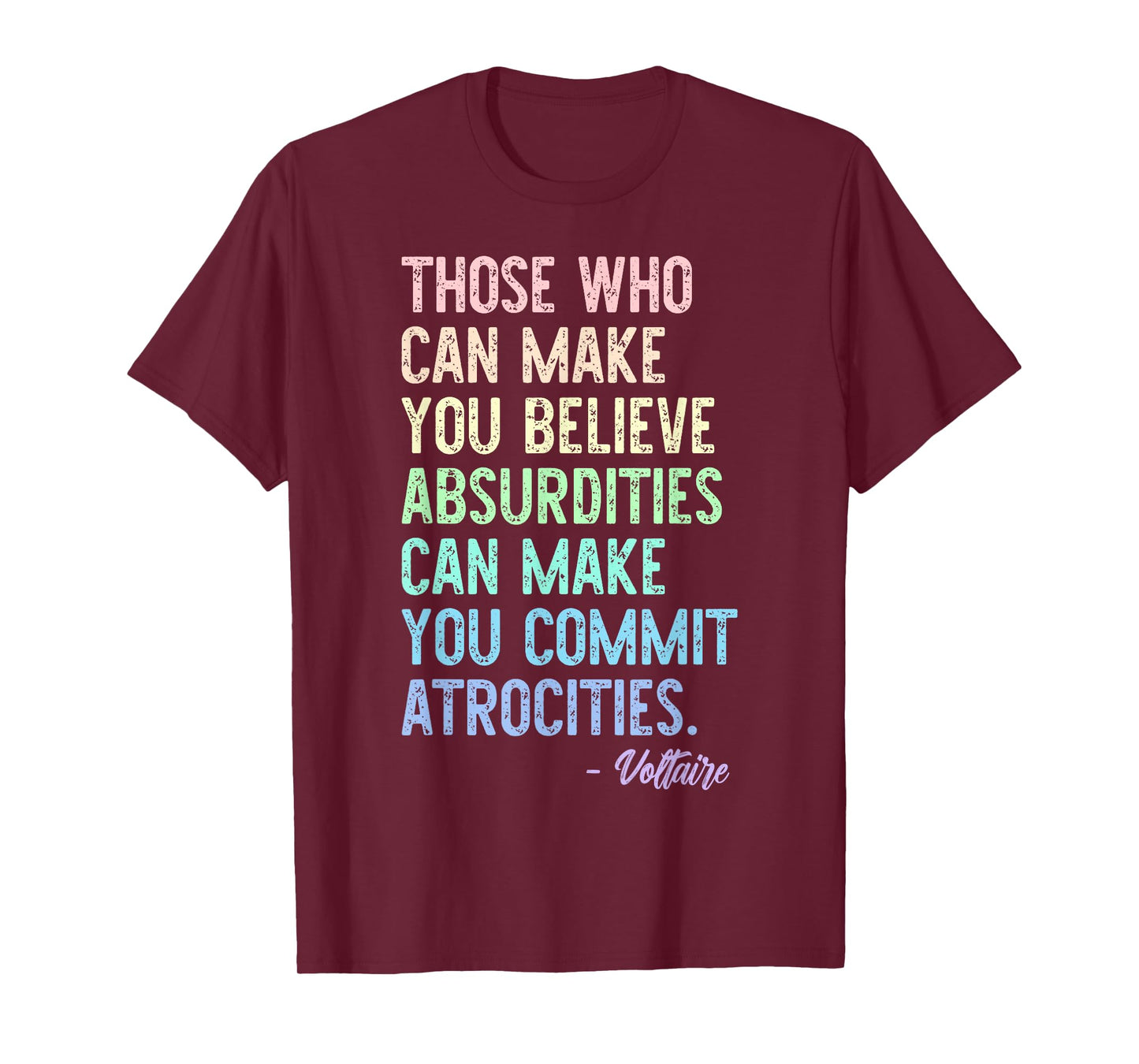 Those Who Can Make You Believe Absurdities Funny Design T-Shirt