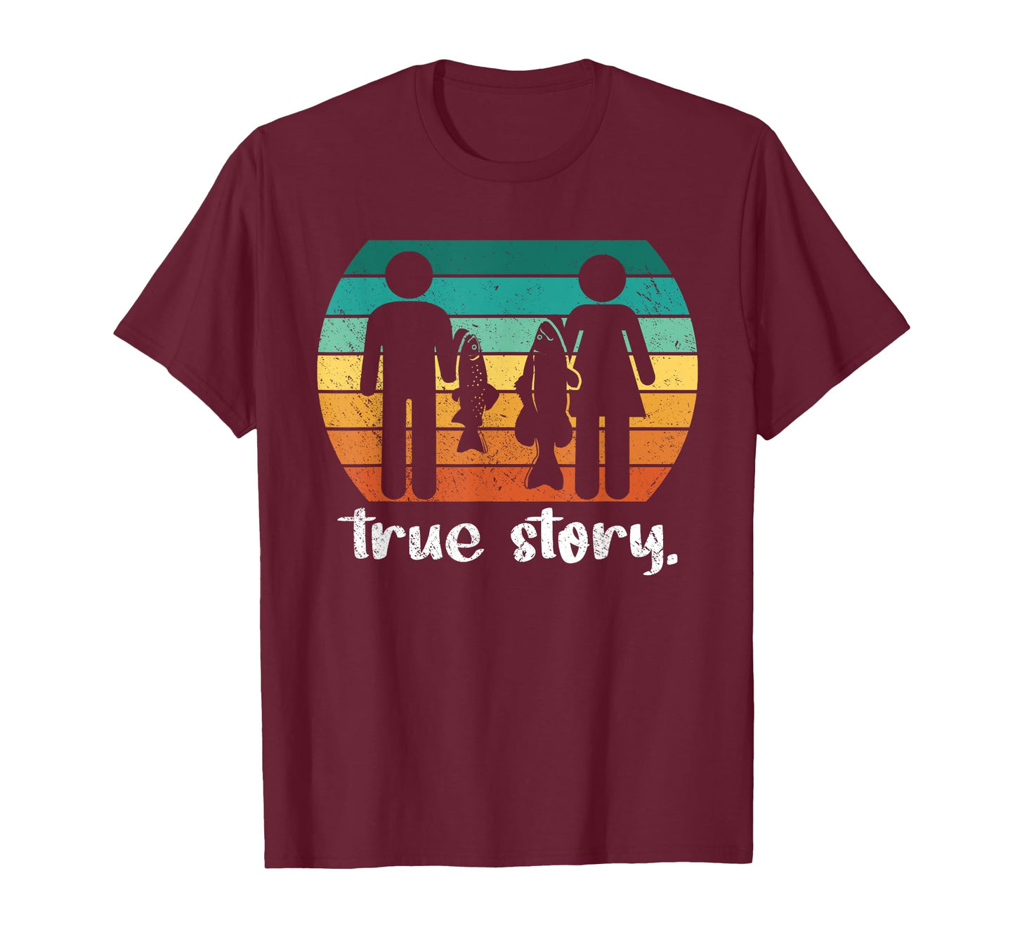 True Story - Funny Fishermen Fishing T-Shirt