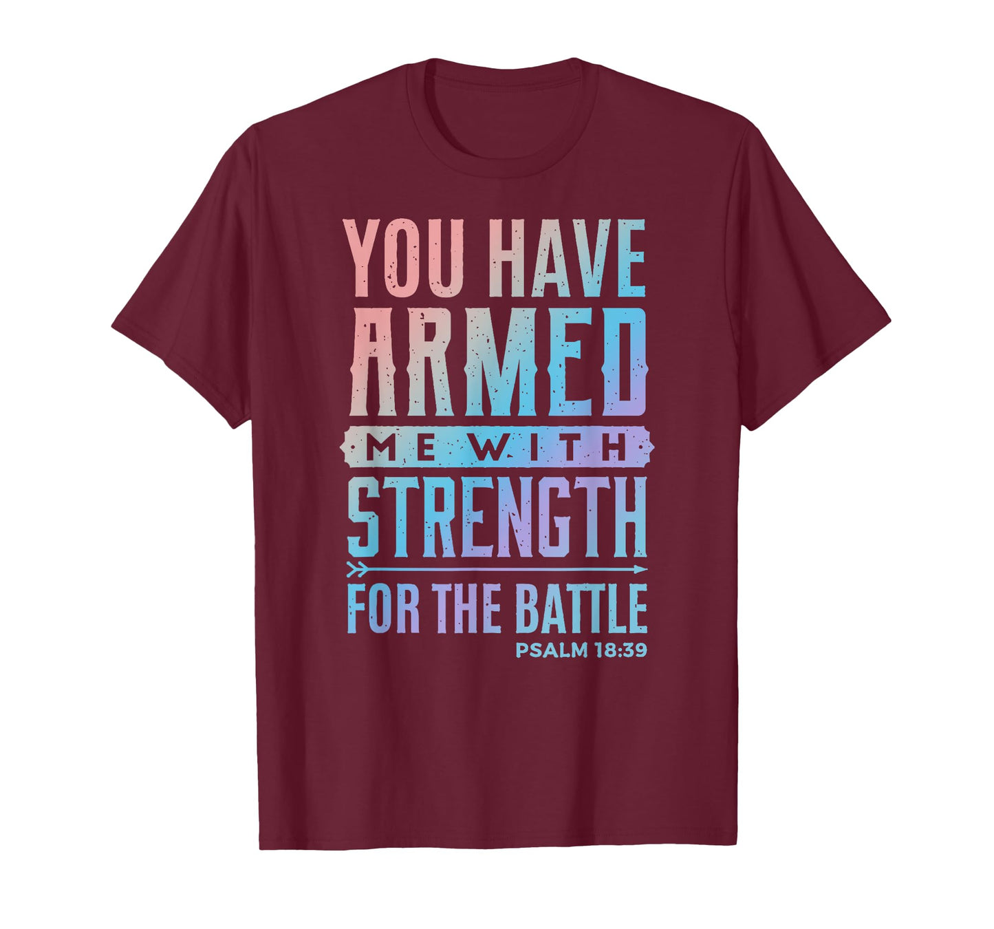 You Have Armed Me With Strength For The Battle - Christian T-Shirt