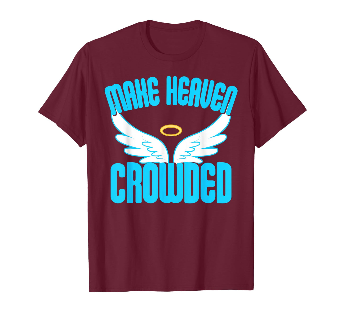 Make Heaven Crowded Shirt Christian Faith In Jesus Our Lord T-Shirt