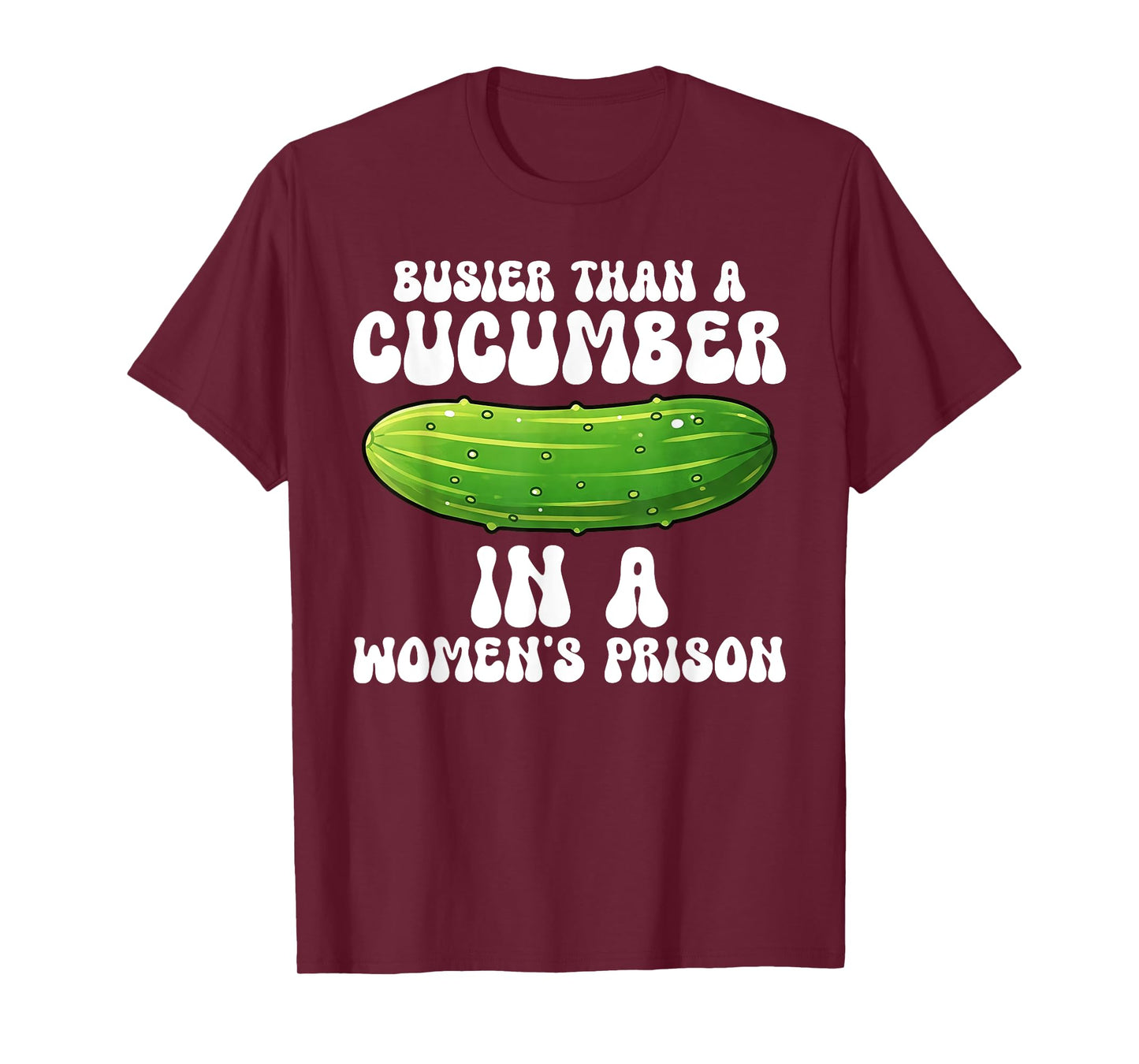 Busier Than A Cucumber In A Women's Prison Funny T-Shirt