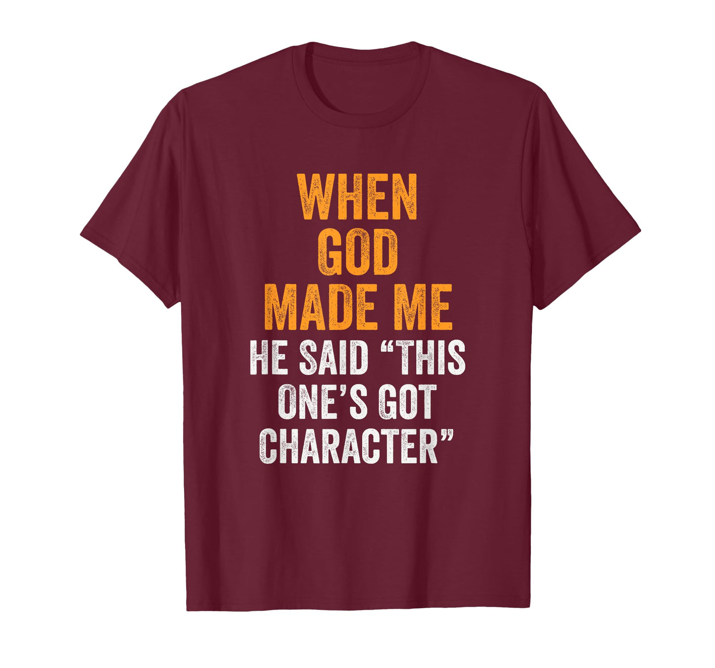 When God Made Me He Said This One’s Got Character Funny T-Shirt