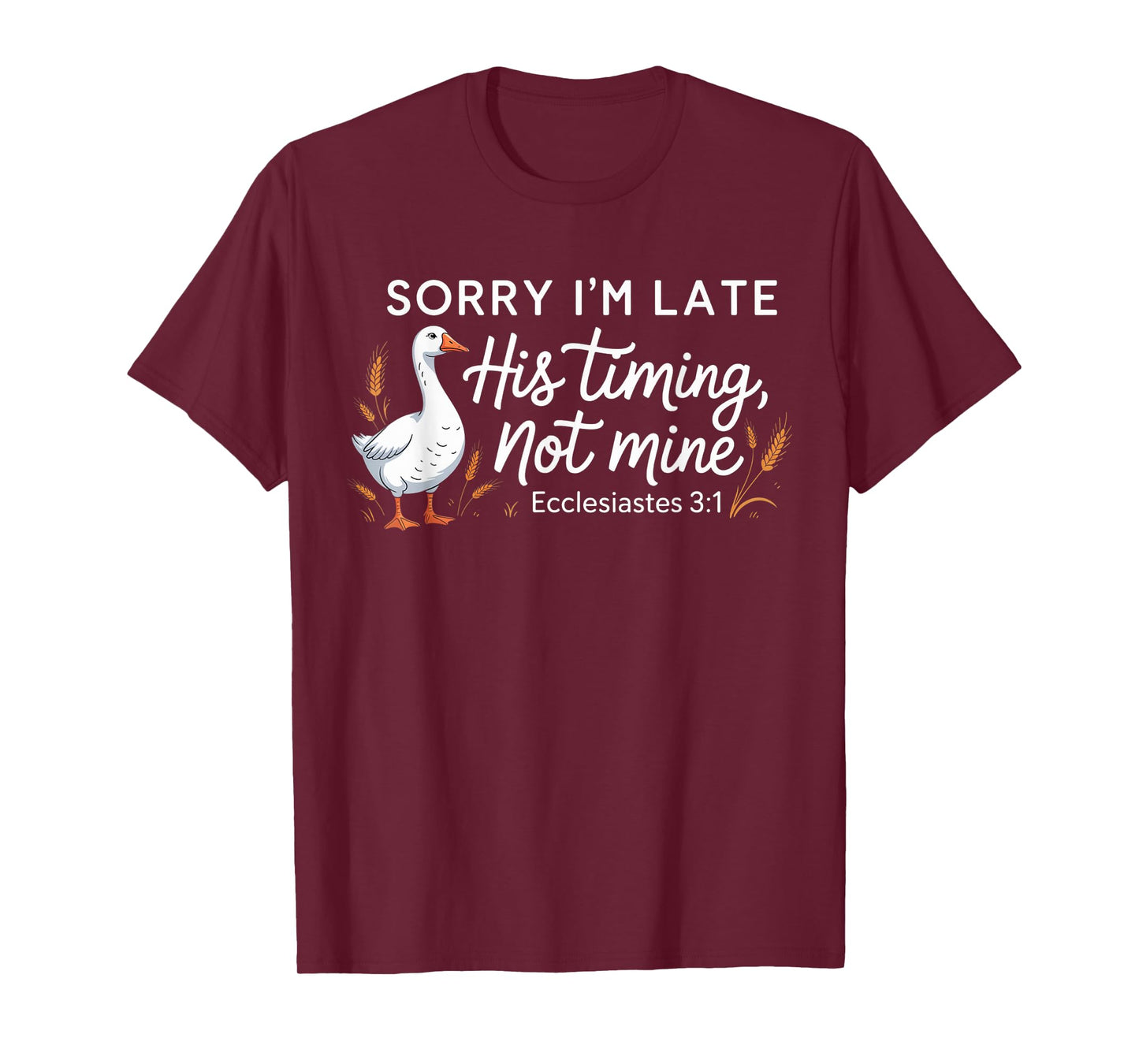 Sorry I'm Late his Timing not Mine, Funny Christian Goose T-Shirt