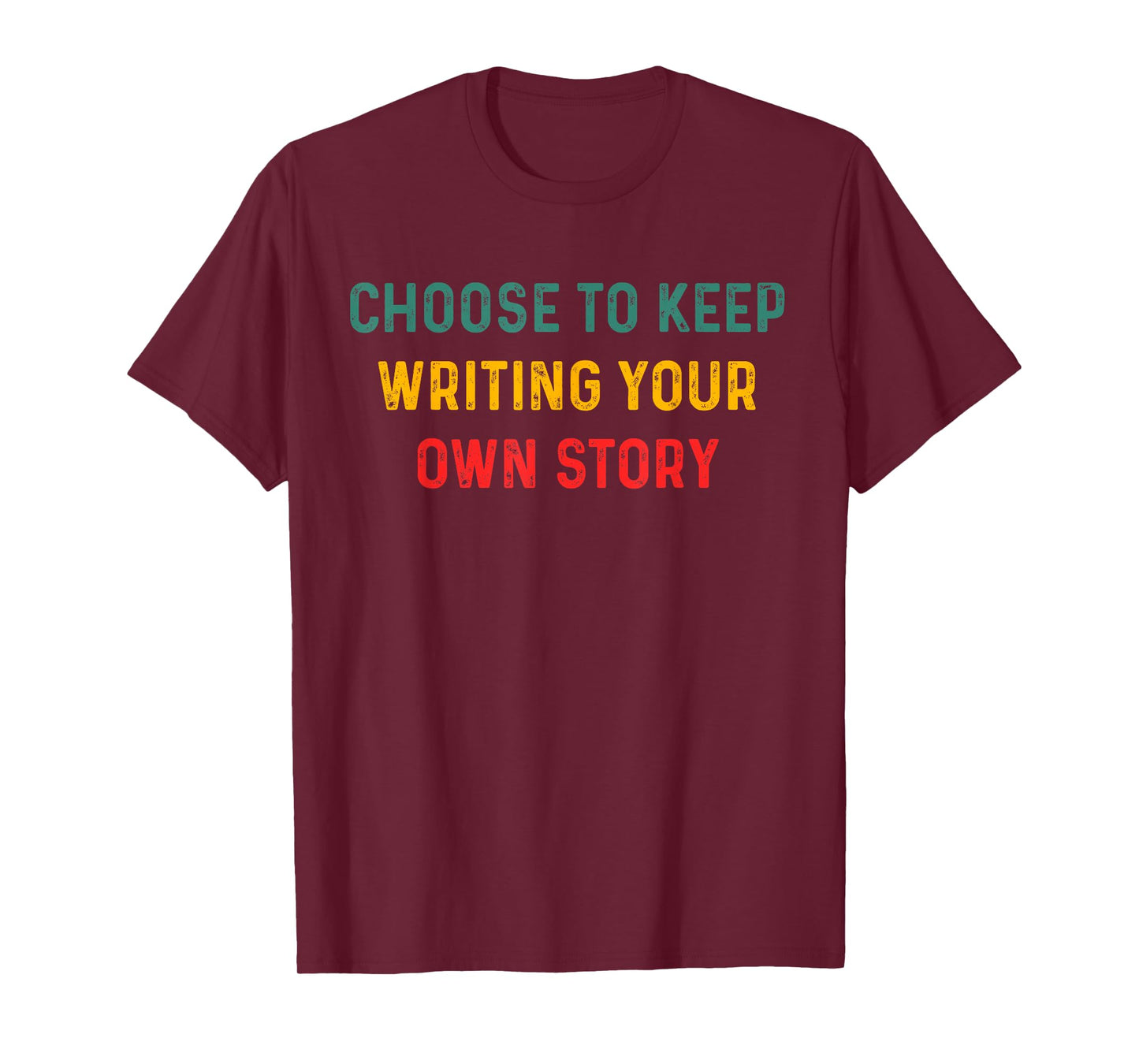 Choose to Keep Writing Your Own Story Inspirational Quote T-Shirt