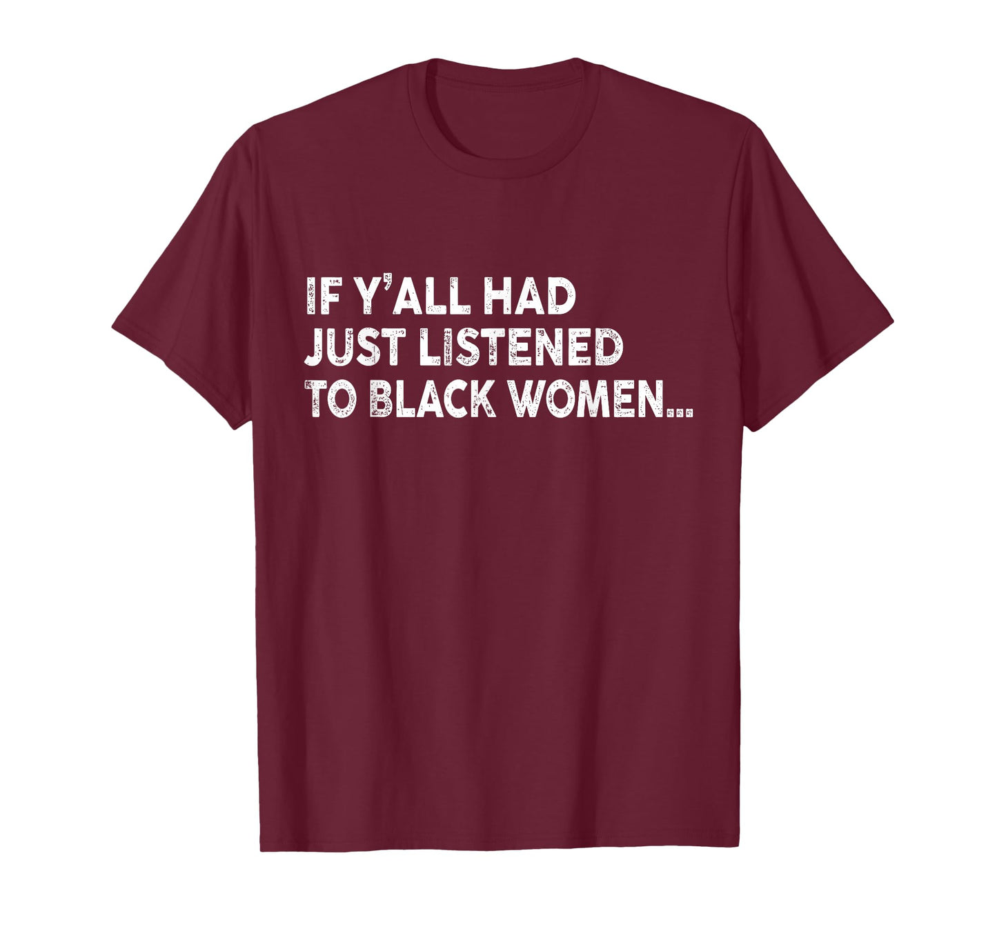 If Y'all Had Just Listened To Black Women Funny Saying Quote T-Shirt