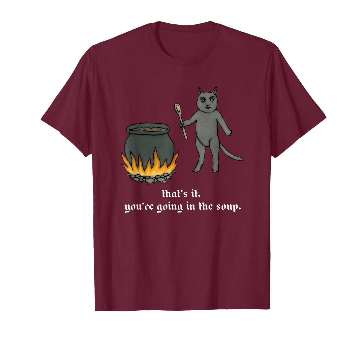 Cat That's It You're Going In The Soup Funny Saying Quote T-Shirt for Men Women