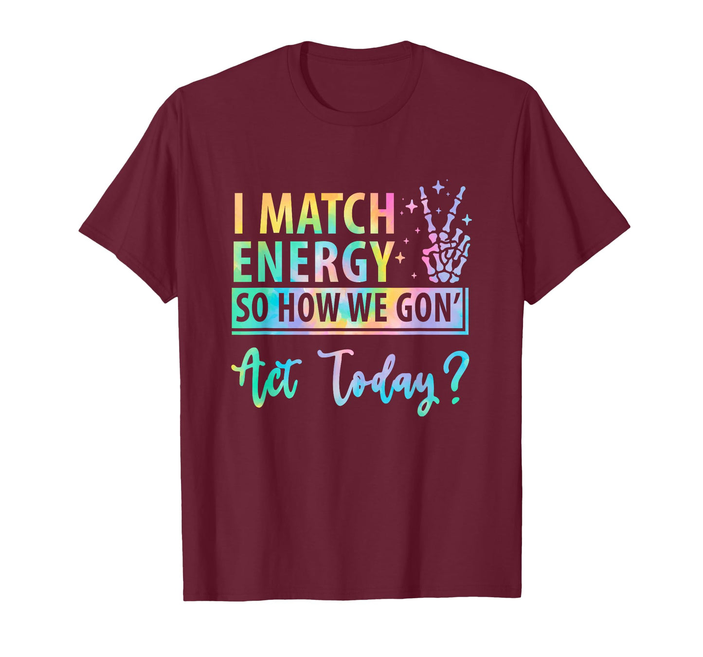 I Match Energy So How We Gone Act Today Funny Saying T-Shirt